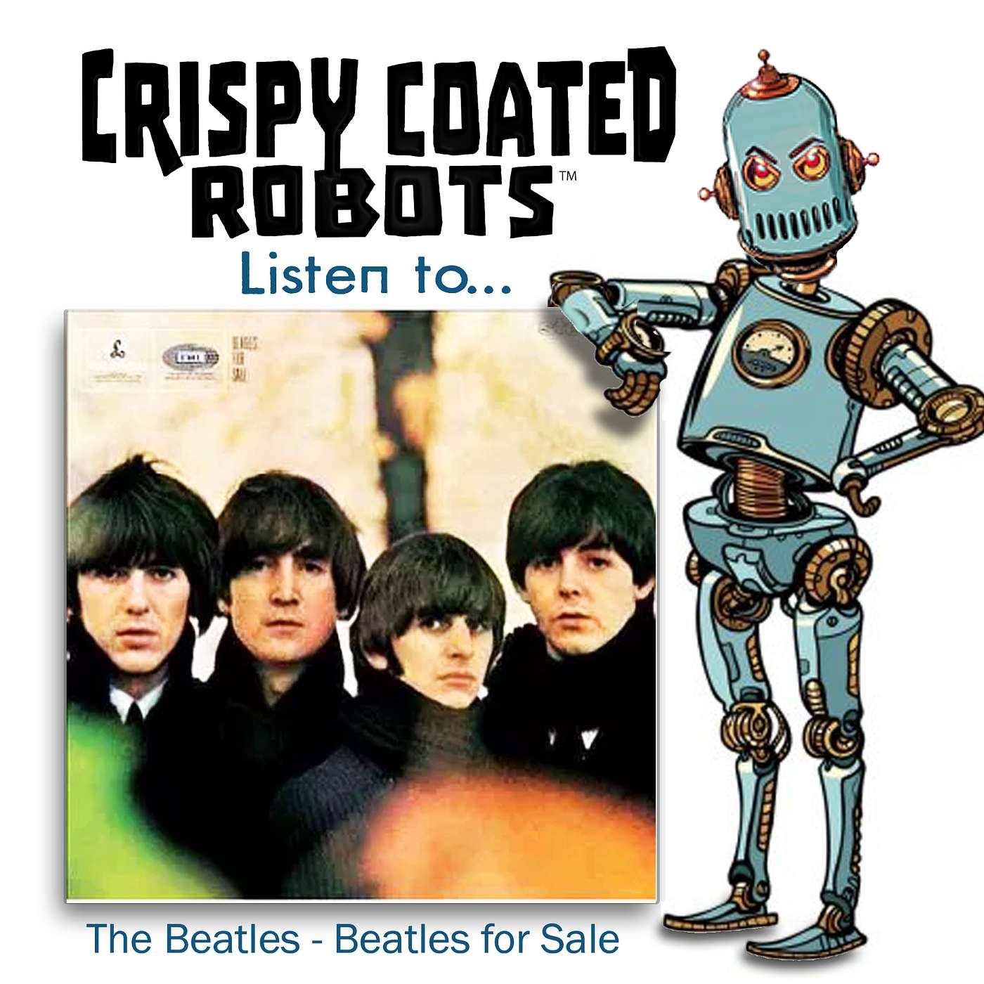 CRISPY COATED ROBOTS LISTEN TO... "BEATLES FOR SALE" episode artwork