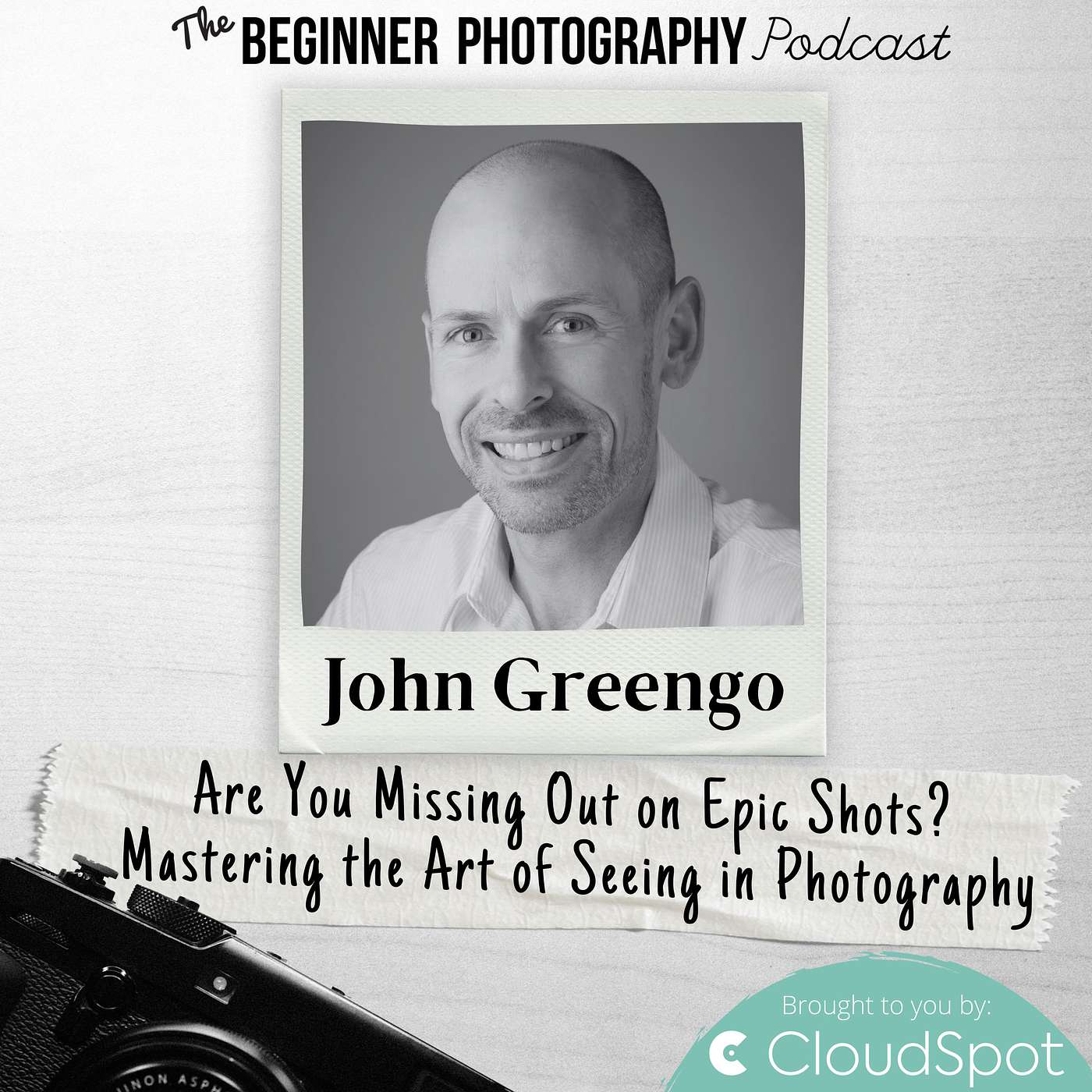 413: John Greengo - Are You Missing Out on Epic Shots? Mastering the Art of Seeing in Photography