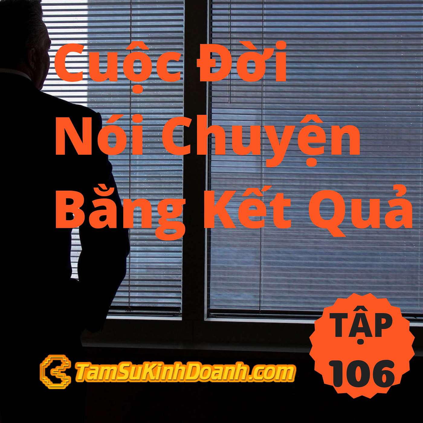 Cuộc Đời Nói Chuyện Bằng Kết Quả - Tâm Sự Kinh Doanh #106