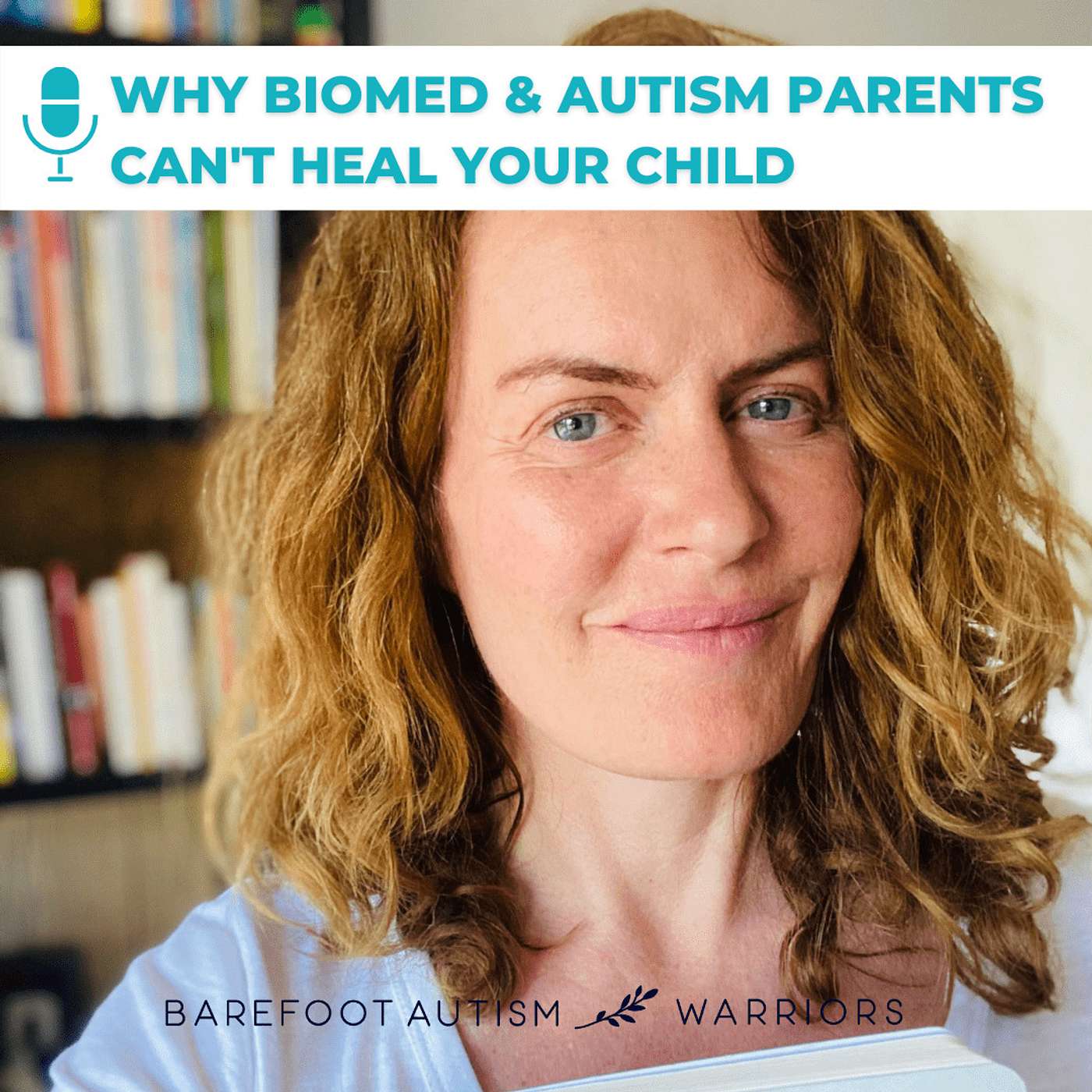 BAREFOOT AUTISM WARRIORS turn autism around podcast. | Recovery strategies for ambitious, health-conscious, Christian moms who want to go from tantrums and eloping to peace and independence.