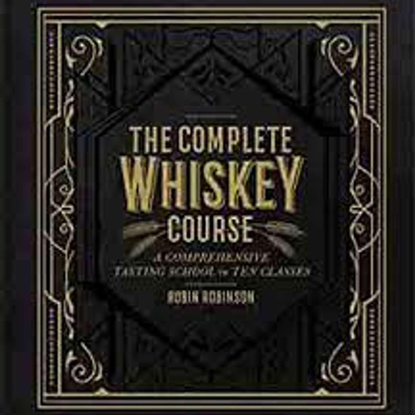 Episode 171: The Complete Whiskey Course was voted best Whiskey book ever. A must have for anyone who enjoys the spirit. episode artwork