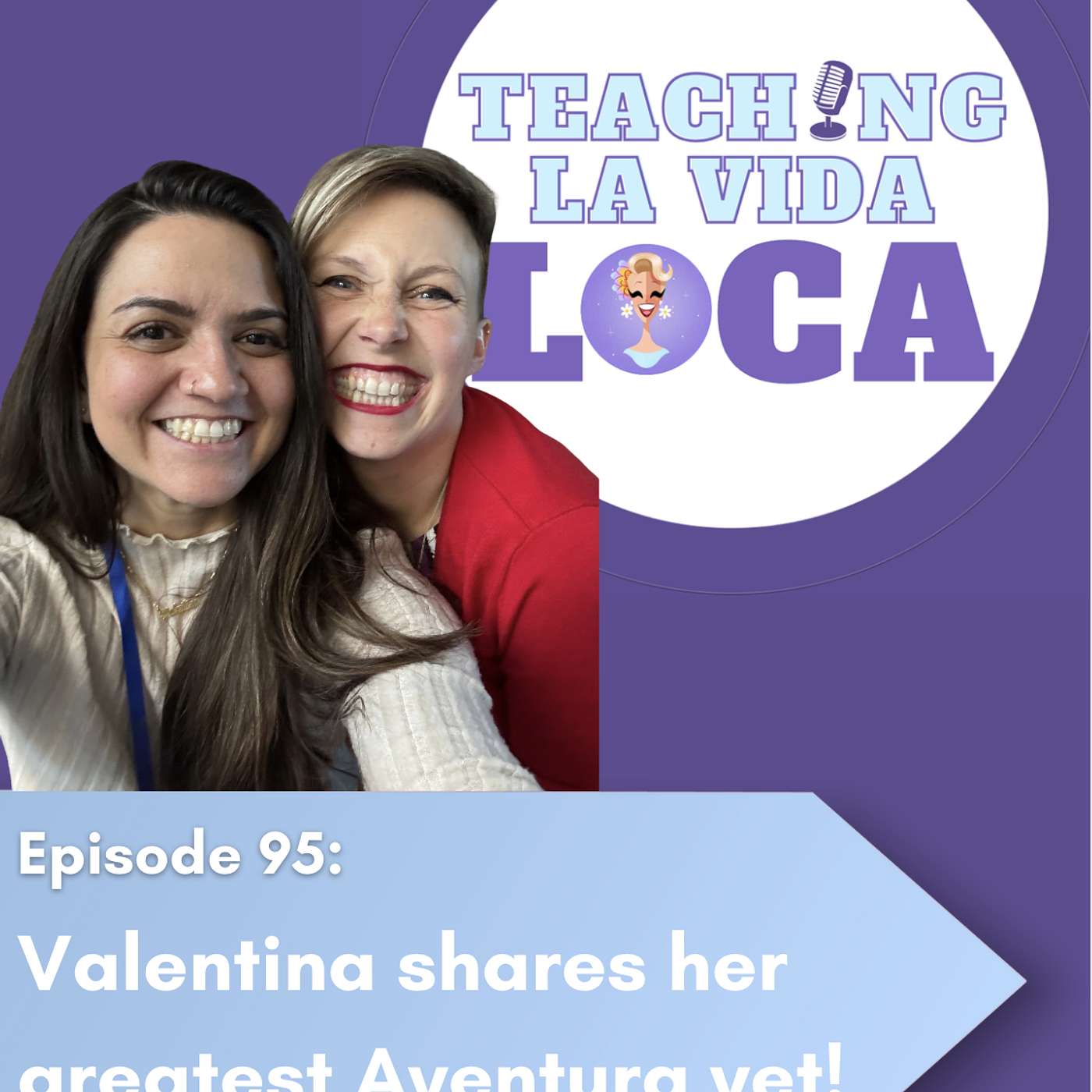 Episode 95: Valentina's Greatest Aventura yet!