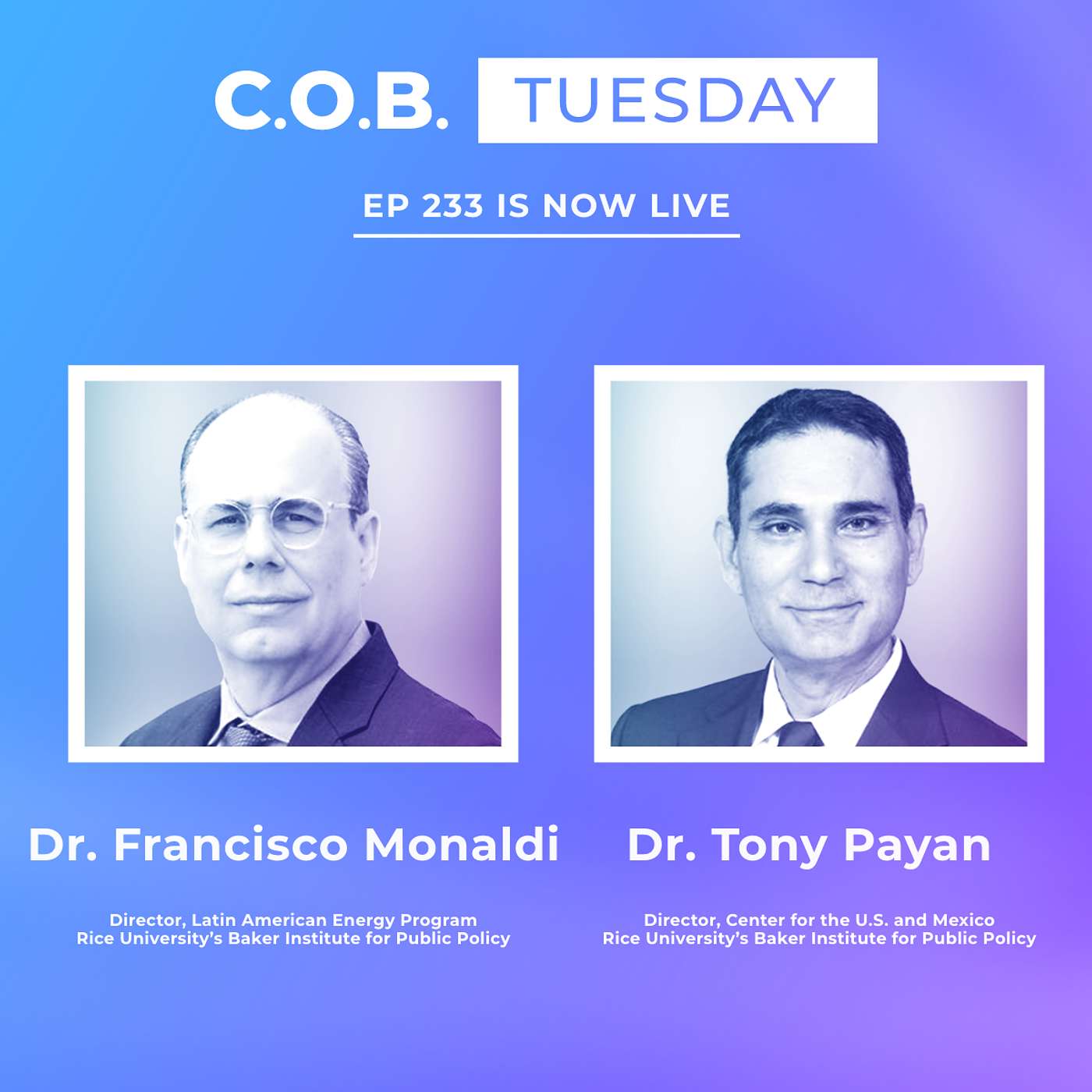 C.O.B. Tuesday - "The Mexican Elite Is Absolutely In Shock" Featuring Dr. Francisco Monaldi & Dr. Tony Payan, Baker Institute