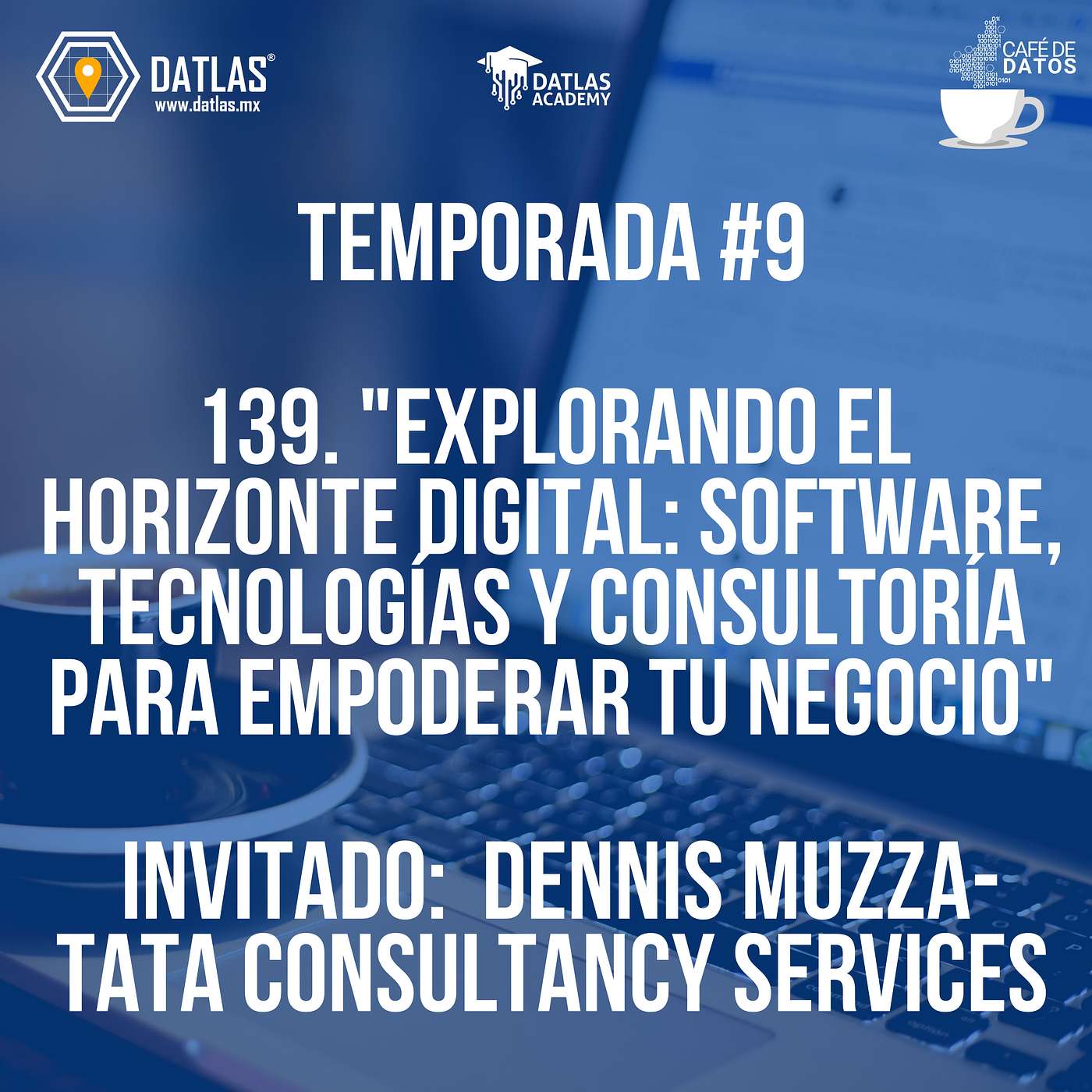 139."Explorando el Horizonte Digital: Software,Tecnologías y Consultoría para empoderar tu negocio"- Invitado- Dennis Muzza De Tata Consultancy Services