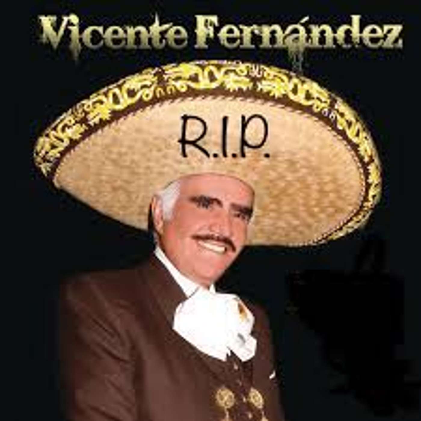 R.I.P Vicente Fernandez!!! episode artwork