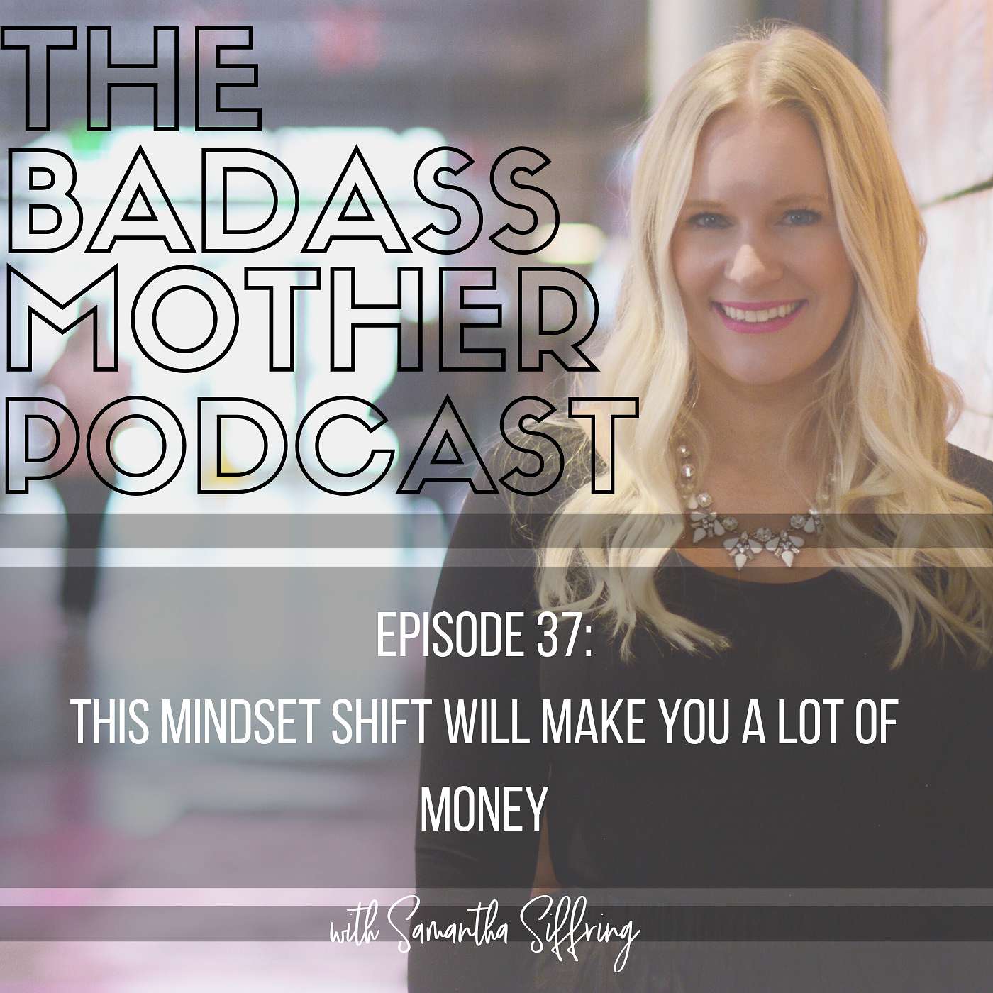 Ep. 37 This Mindset Shift Will Make You a Lot of Money episode artwork
