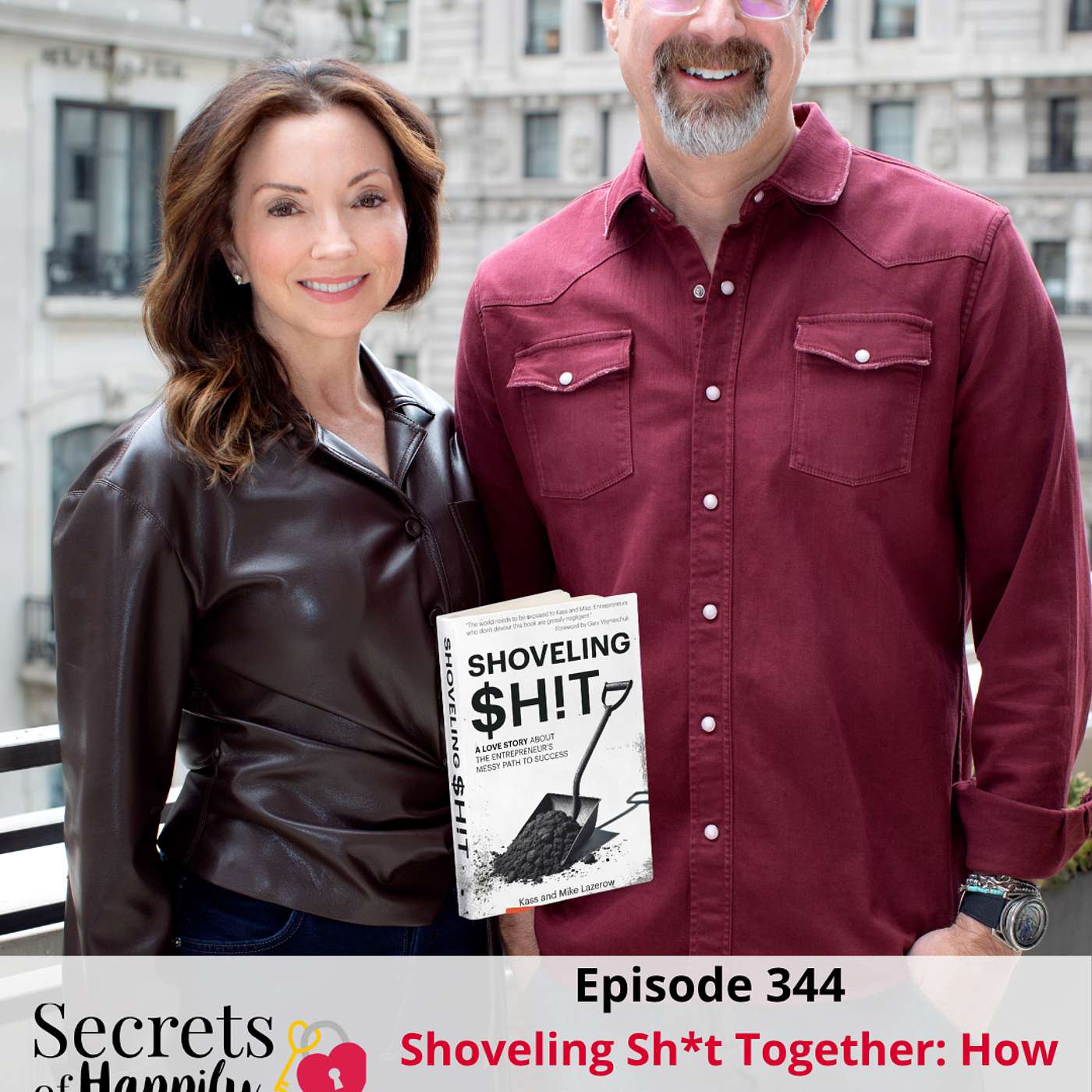 Shoveling Sh*t Together: How Kass and Mike Built Companies, Raised Kids, and Kept Their Marriage Intact Shoveling Sh*t Together: How Kass and Mike Built Companies, Raised Kids, and Kept Their Marriage Intact