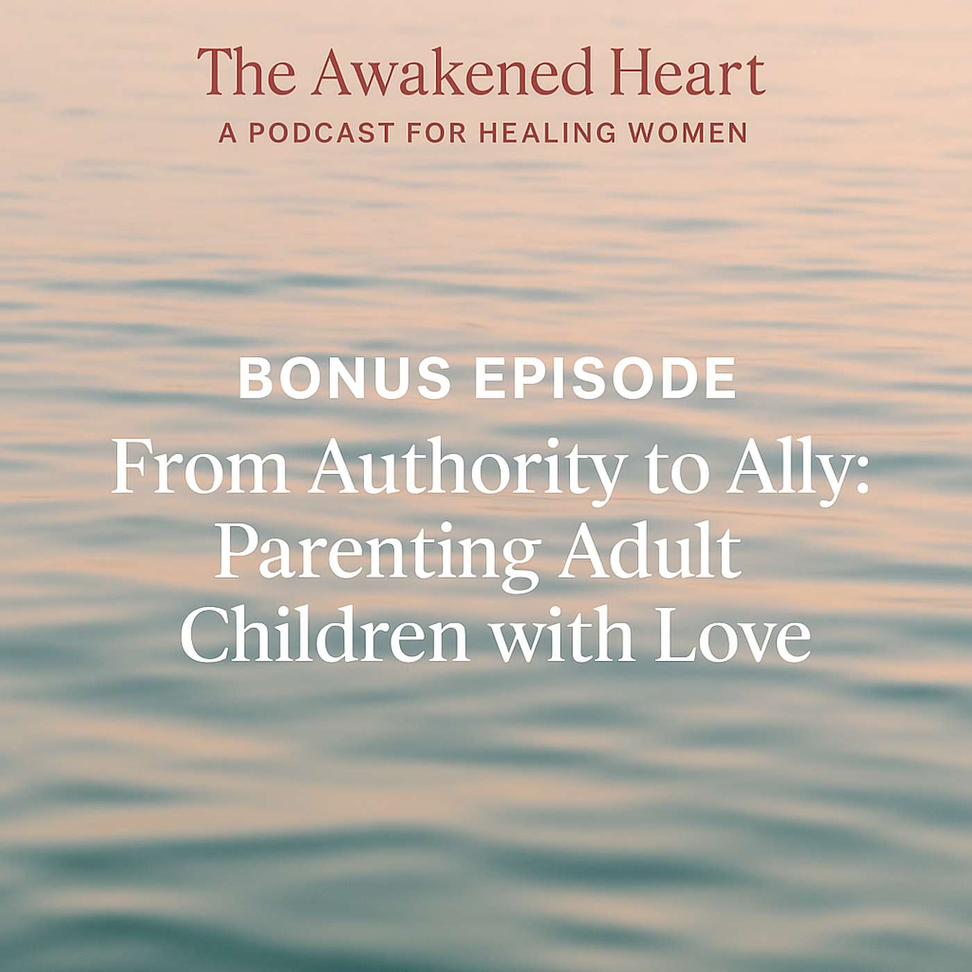 BONUS EPI: From Authority to Ally: Parenting Adult Children with Love episode artwork