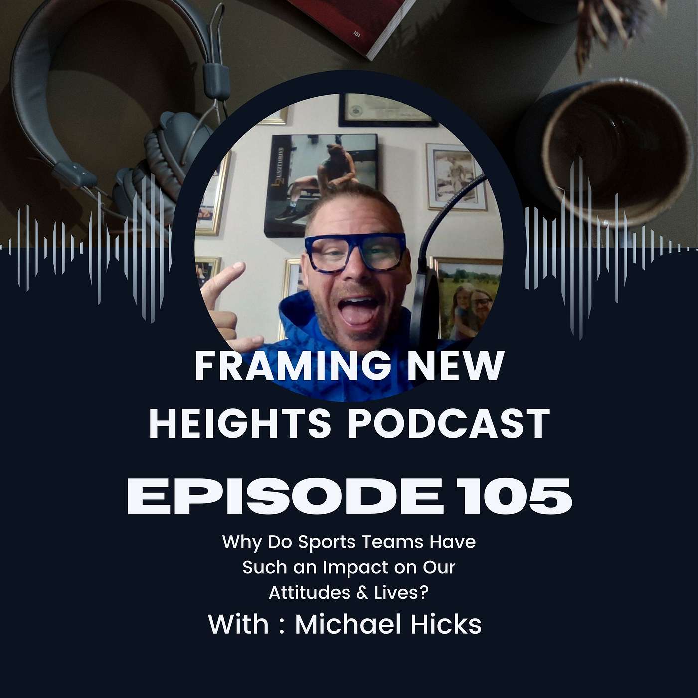 Why Do Sports Teams Have Such An Impact On Our Attitudes & Lives? EP 105