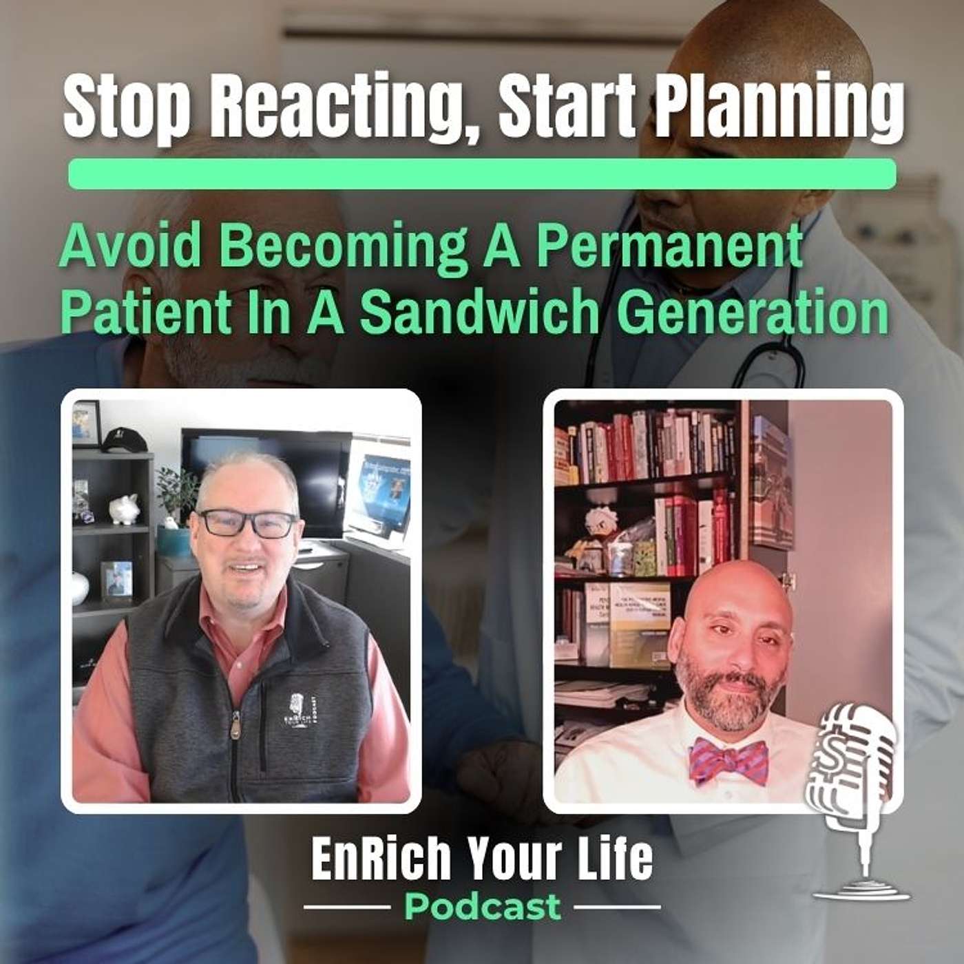 Ep 28 – Stop Reacting, Start Planning: Avoid Becoming A Permanent Patient In A Sandwich Generation