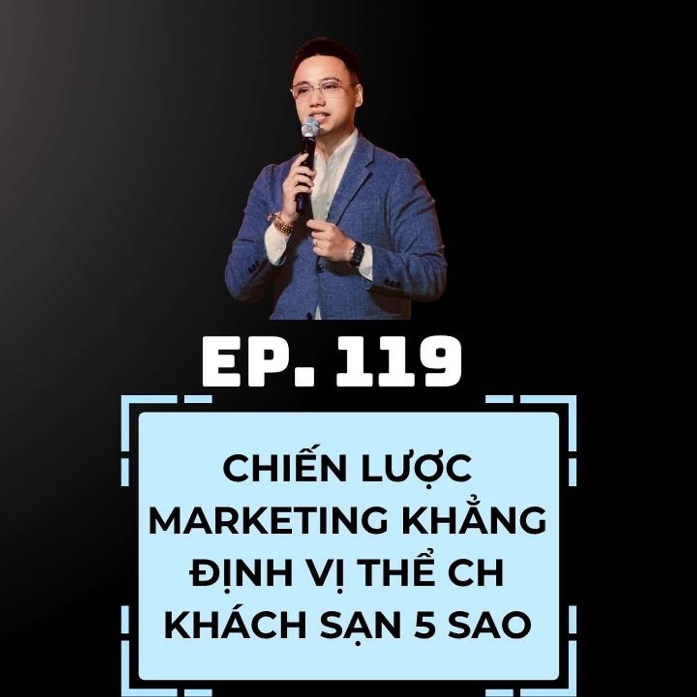 #119 - CHIẾN LƯỢC MARKETING GIÚP KHÁCH SẠN 5 SAO KHẲNG ĐỊNH “VỊ THẾ” ✨ episode artwork