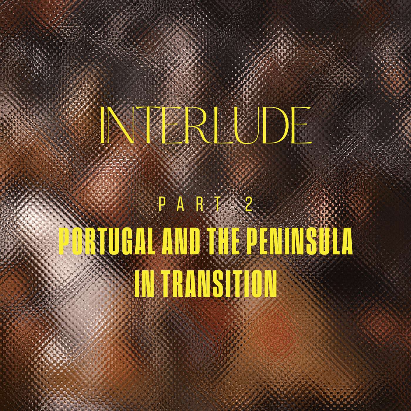 [EN] Portugal - Interlude - Part 2 - Portugal and the Peninsula in Transition episode artwork