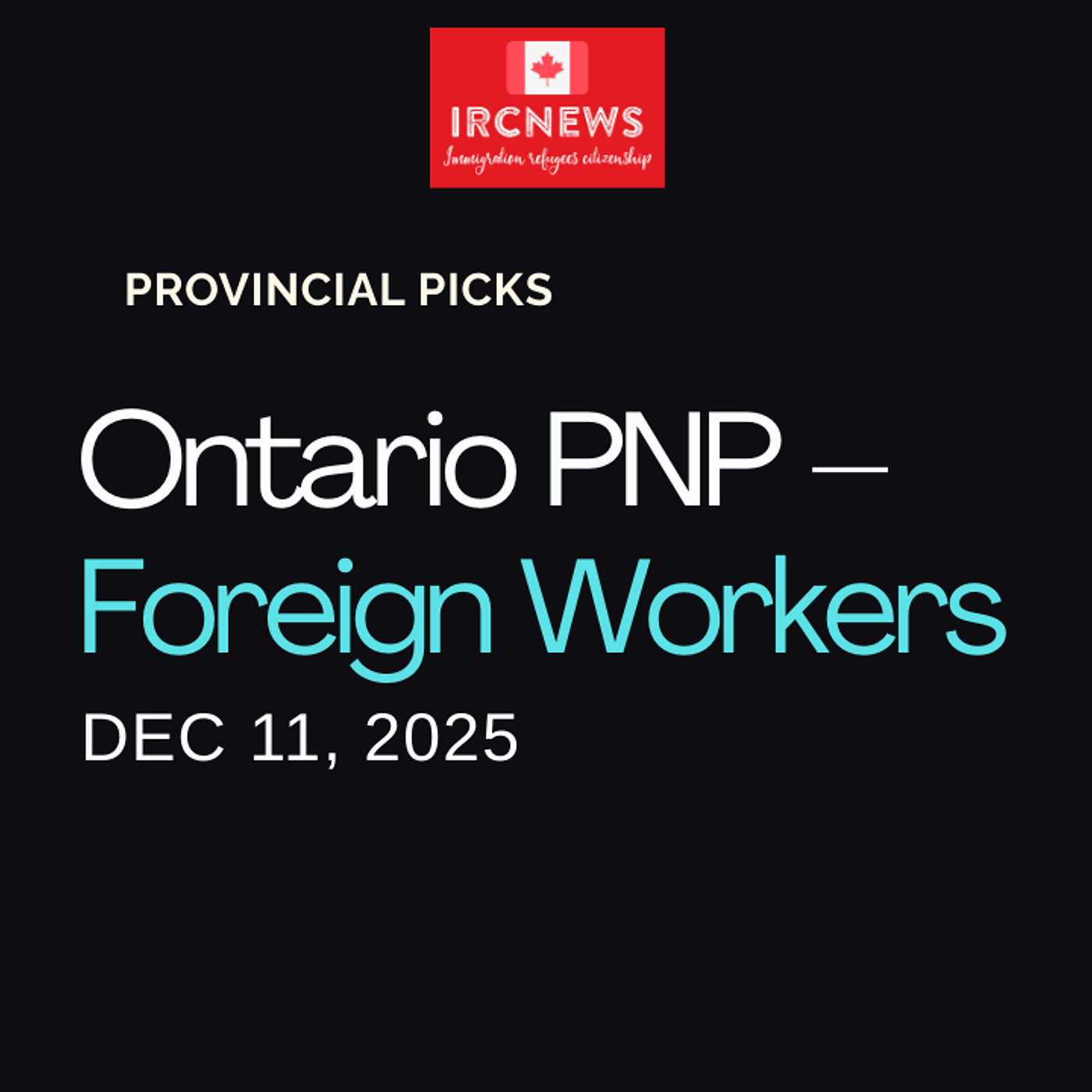 Canada Immigration Provincial pick for Employer Job Offer: Foreign Worker by Ontario on December 11 2025 episode artwork