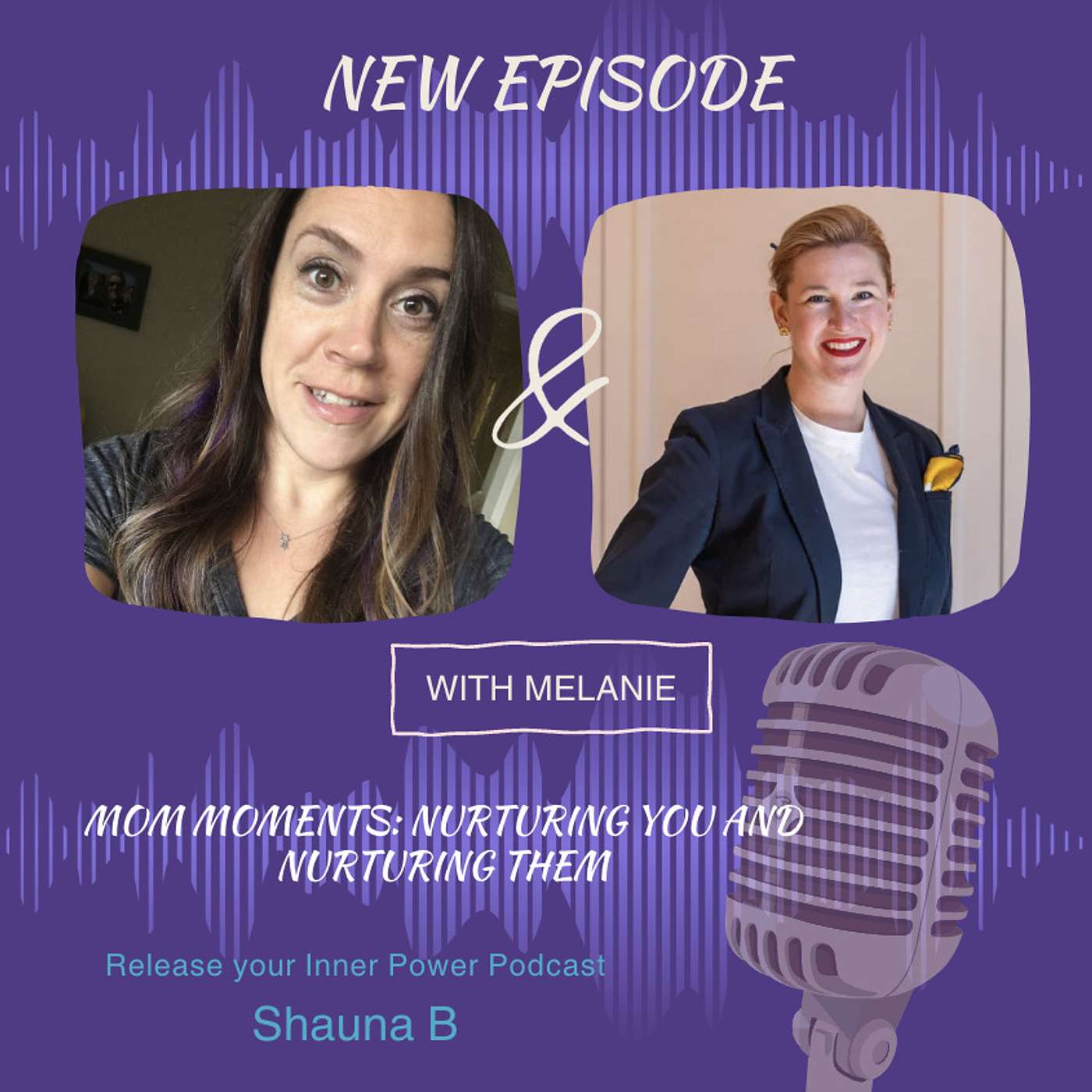 Ep 34 Mom Moments: Nurturing You and Nurturing Them with Melanie D.