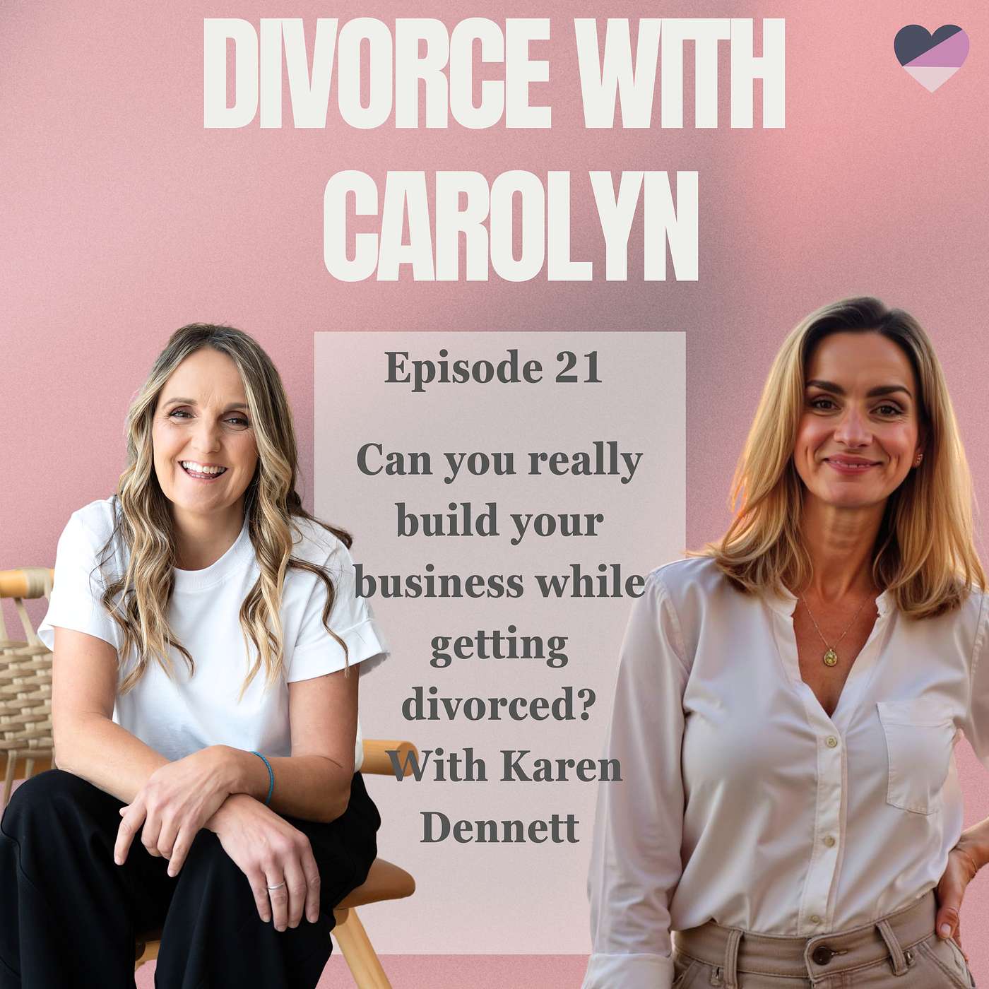 Can you really build your business while getting divorced? With Karen Dennett episode artwork