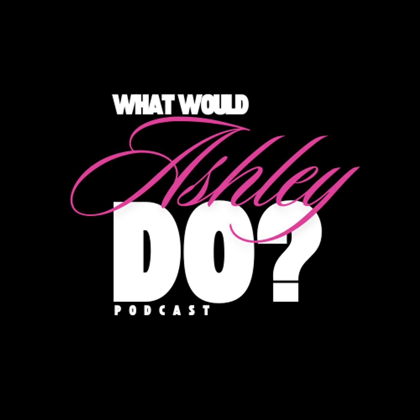 What Would Ashley Do? Podcast