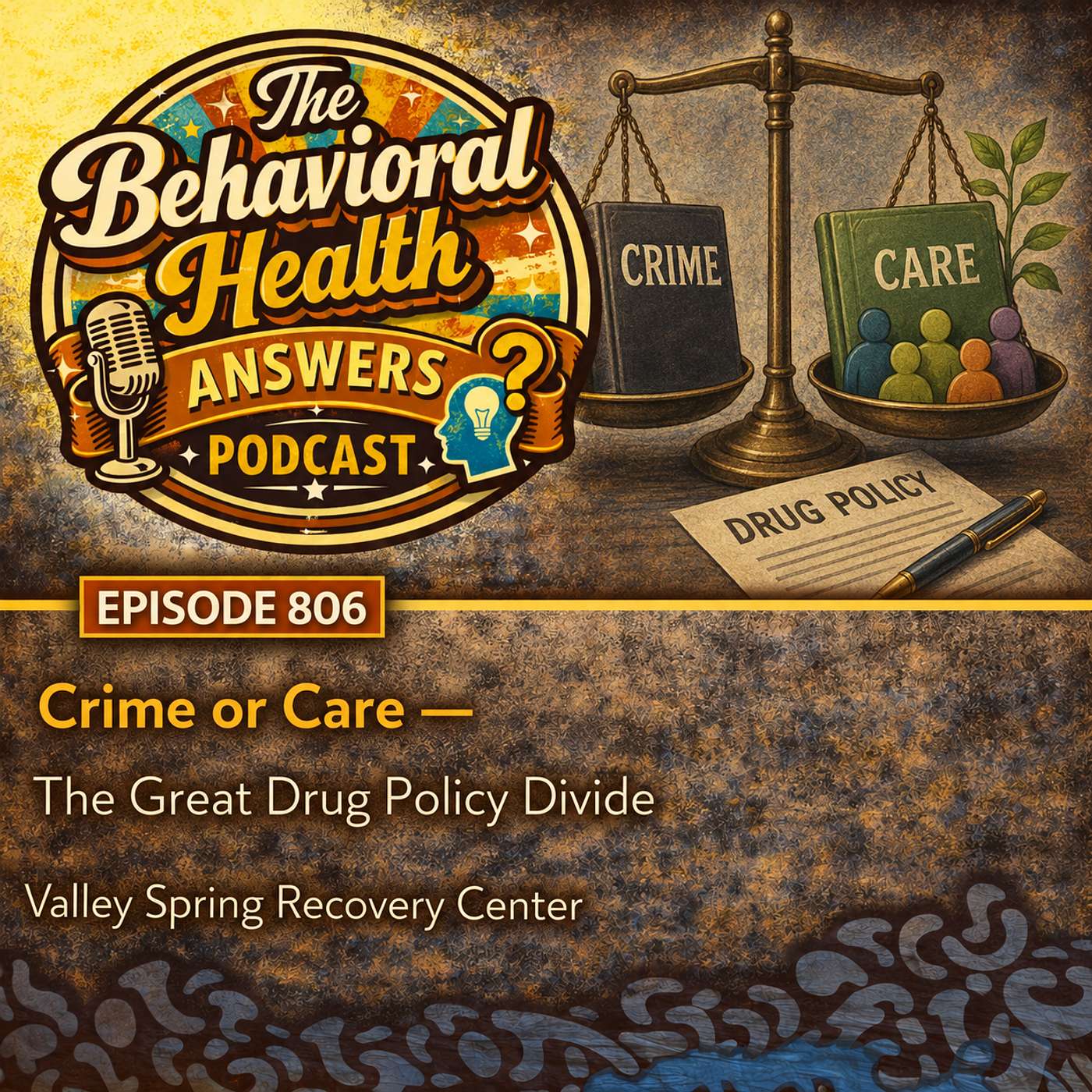 Episode 806: Crime or Care - The Great Drug Policy Divide | Valley Spring Recovery Center episode artwork