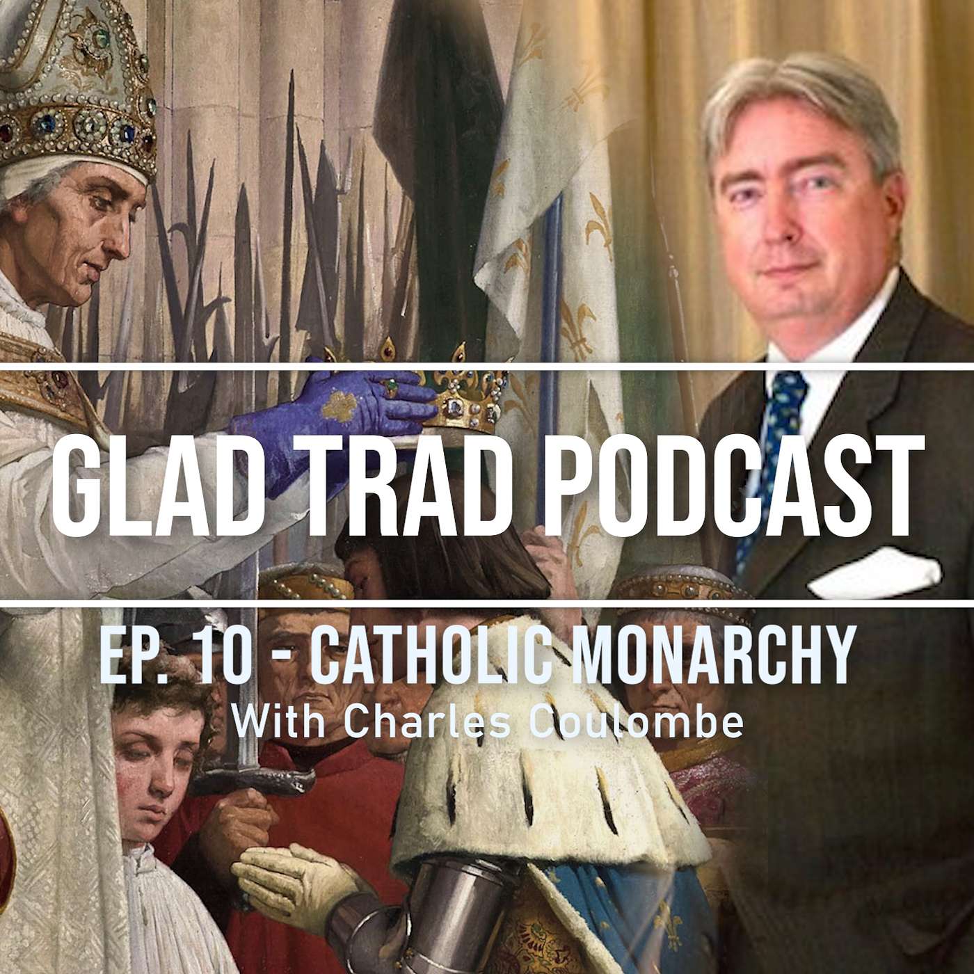 Ep.10 - Catholic Monarchy with Charles Coulombe