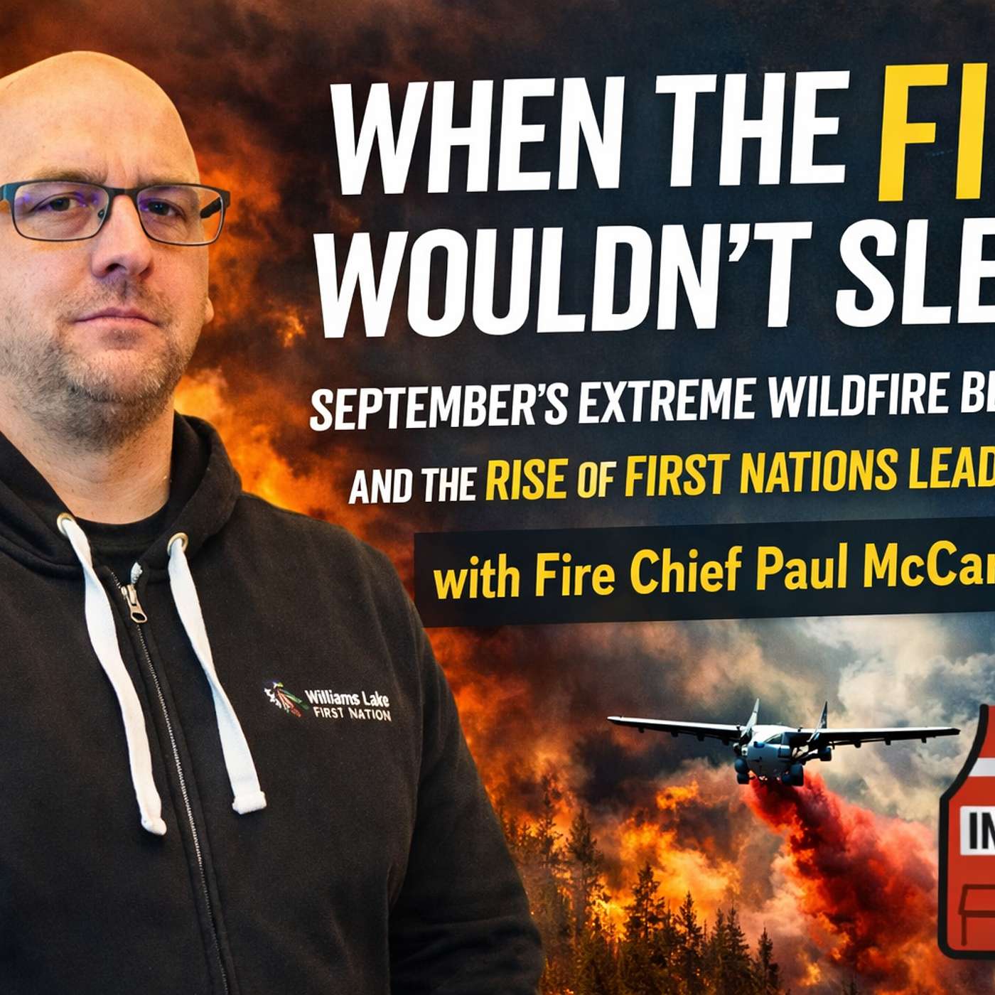When the Fire Wouldn’t Sleep: September’s Extreme Wildfire Behaviour and the Rise of First Nations Leadership with Fire Chief Paul McCarthy