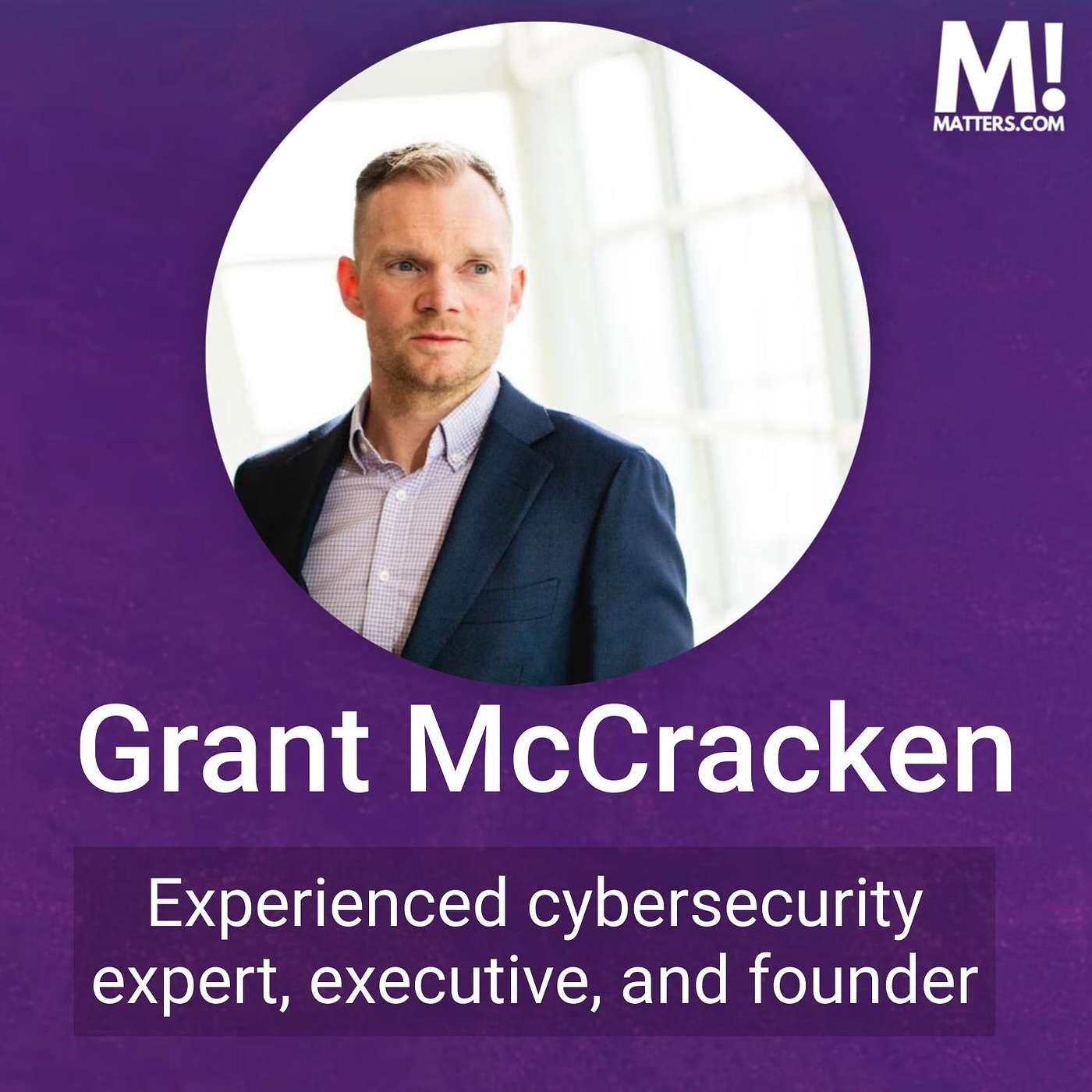 Why Cybersecurity Matters to Grant McCracken, Founder of DarkHorse, Technical Leader & Author Why Cybersecurity Matters to Grant McCracken, Founder of DarkHorse, Technical Leader & Author