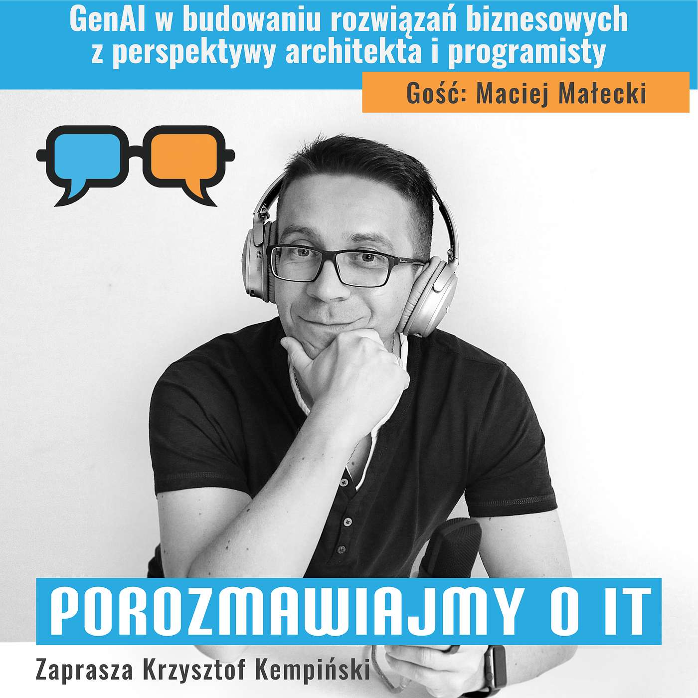 GenAI w budowaniu rozwiązań biznesowych z perspektywy architekta i programisty. Gość: Maciej Małecki - POIT 221