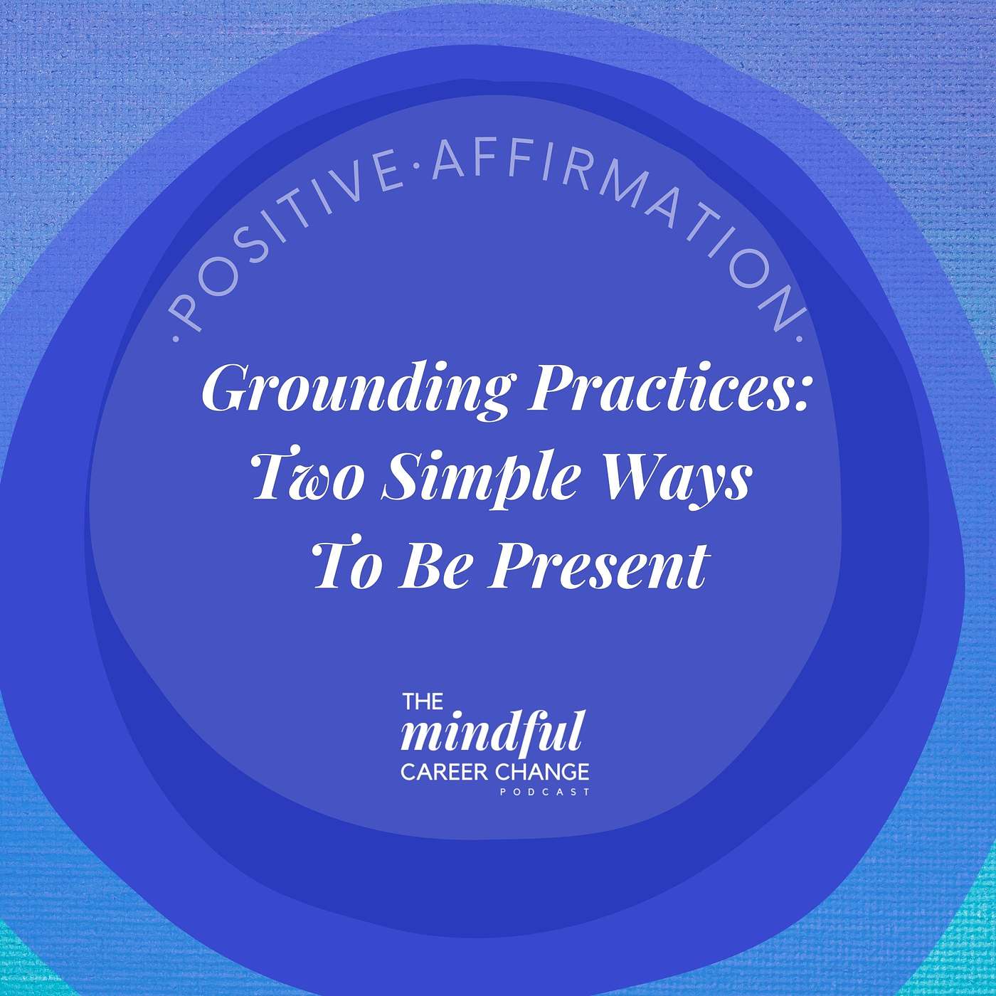 19. Grounding Exercises for Anxiety & Stress: Two Practices To Get Centered