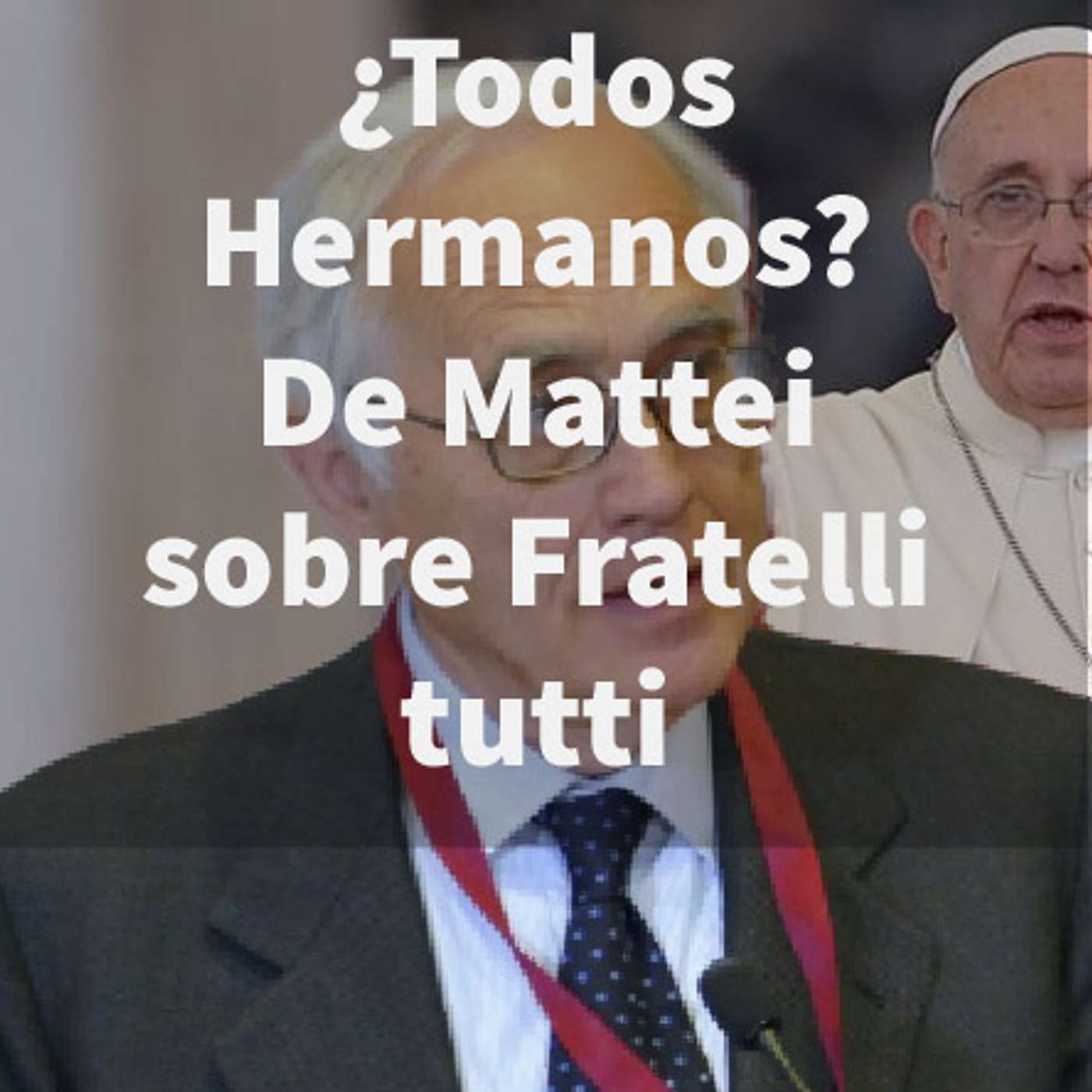 Episodio 363: 🤷‍♂️¿Todos Hermanos? De Mattei ¿Los laicos pueden hacer pública su opinión? ENCÍCLICA FRATELLI TUTTI episode artwork