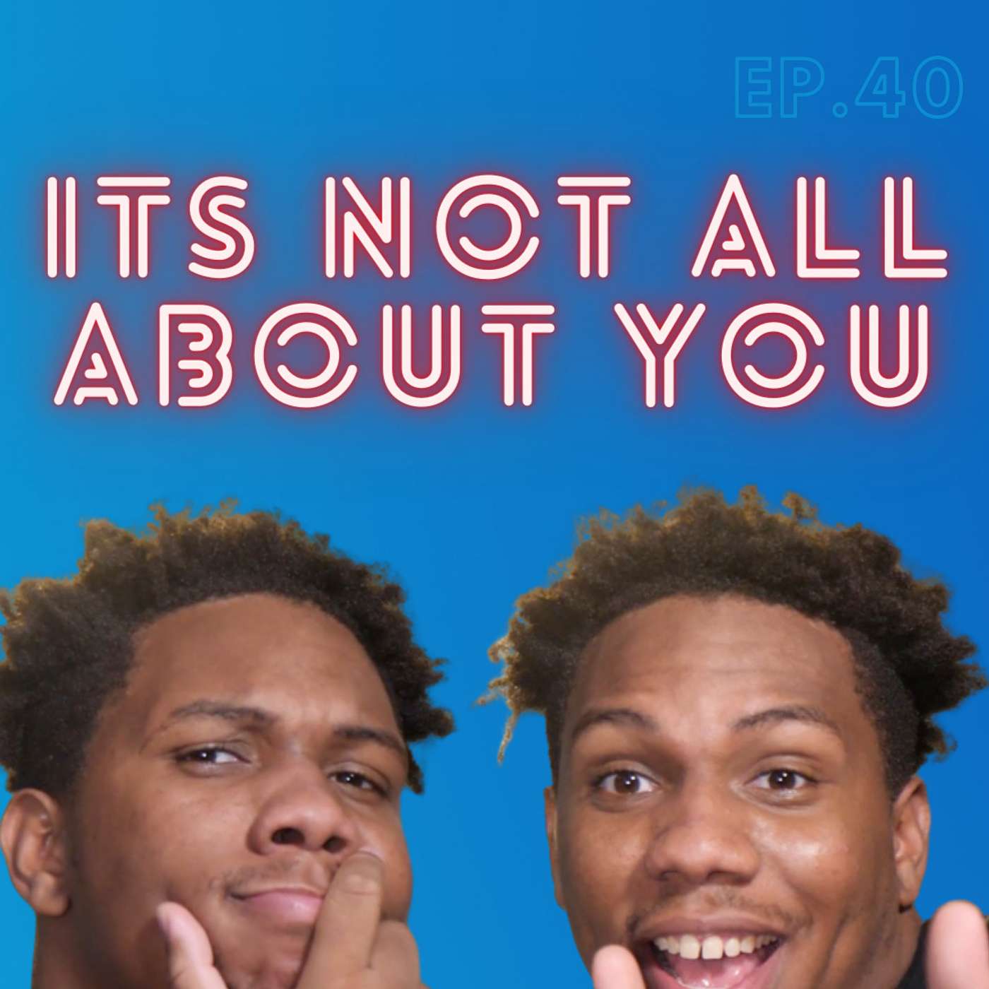 Ep. 40 “It’s Not All About You”