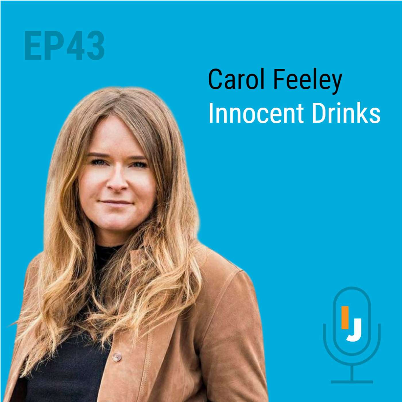 Ep. 43 - When Creative Takes the Cake - Carol Feeley, Innocent Drinks