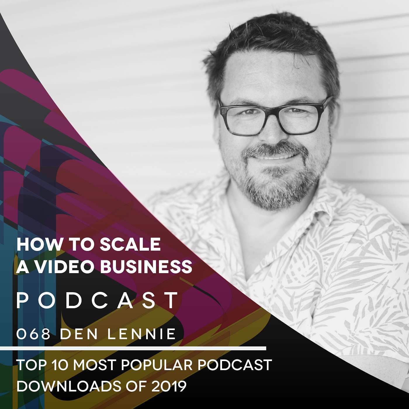 Top 10 most popular 'How to Scale a Video Business' episodes of 2019 EP #068 episode artwork
