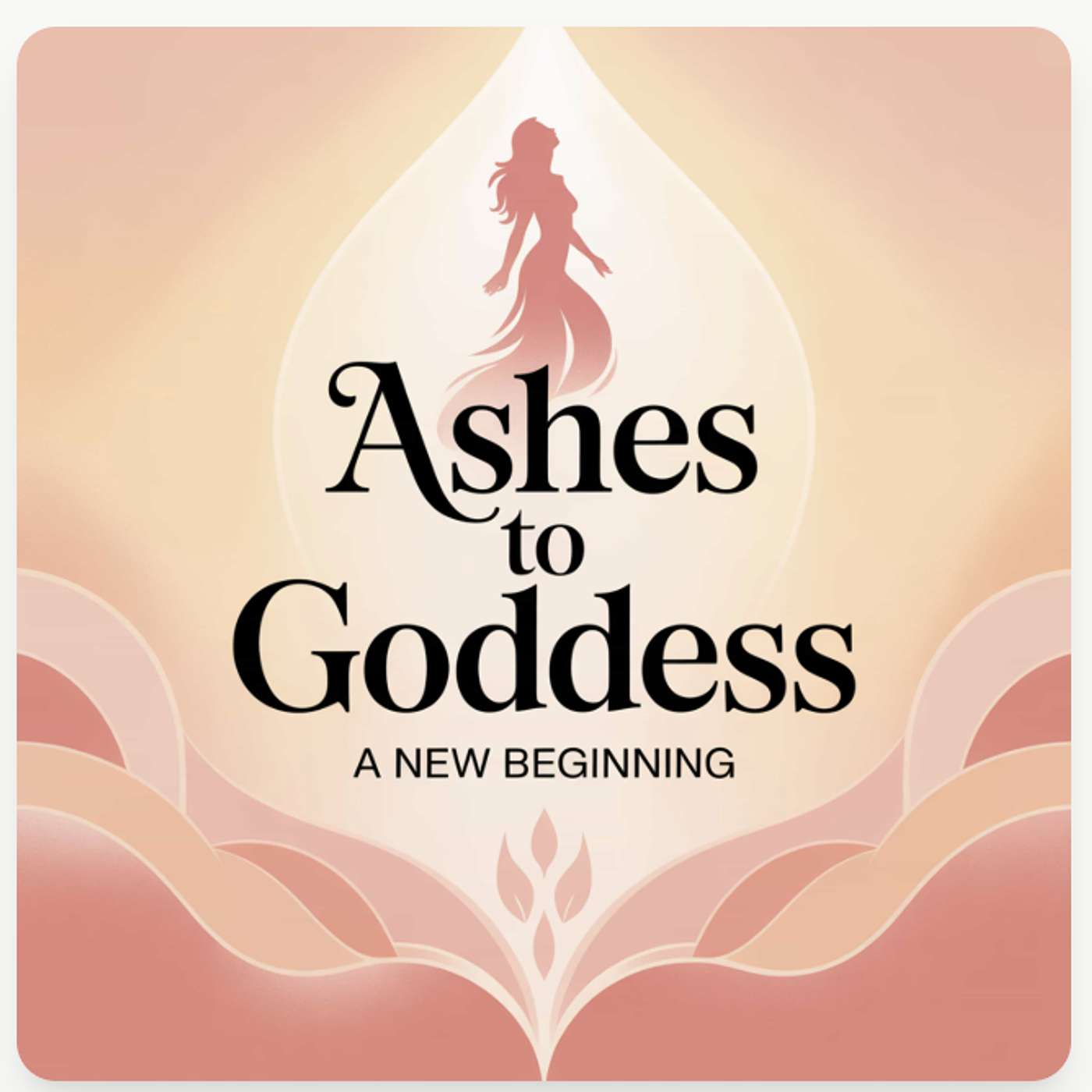 Ashes to Goddess A New Beginning's Podcast