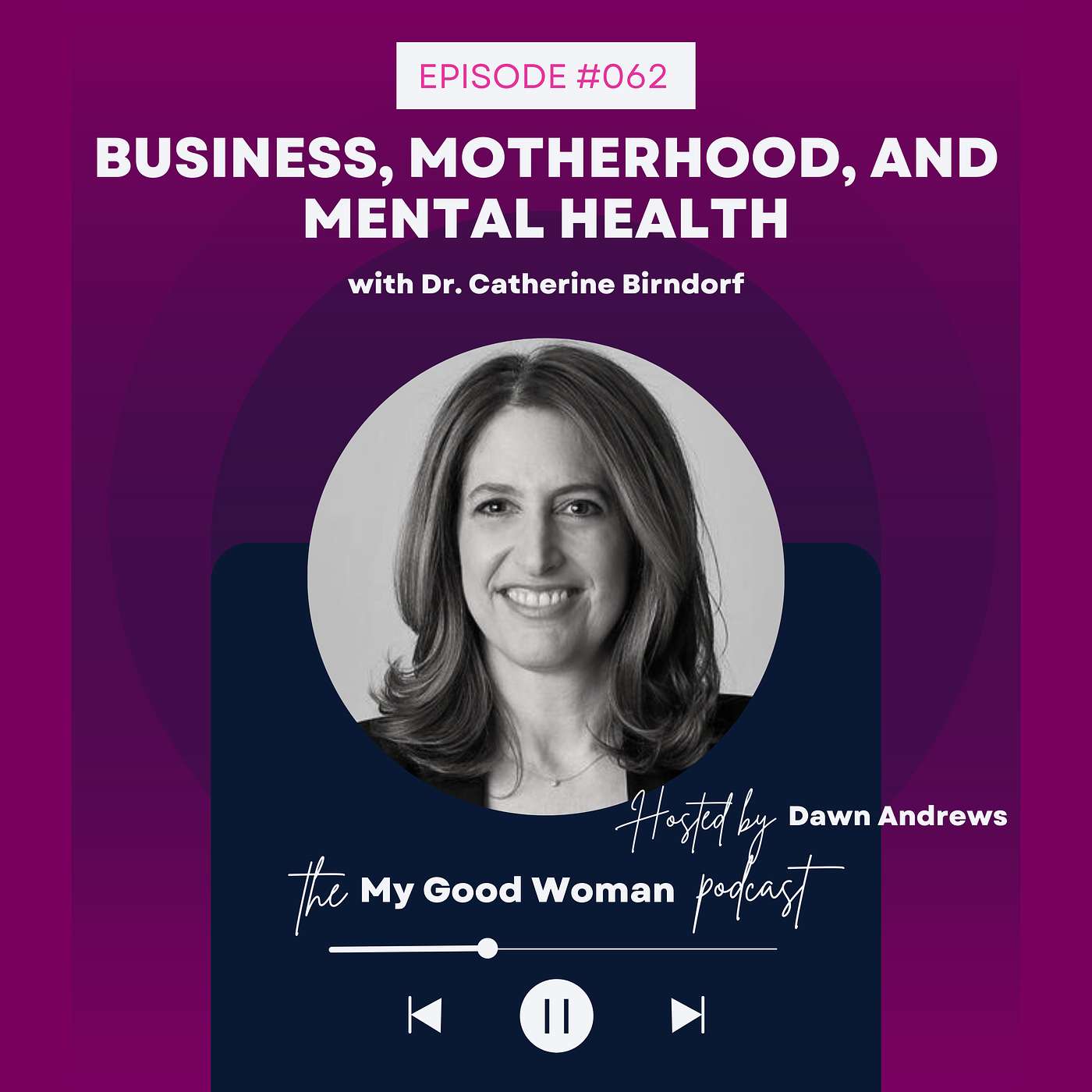 062 | Business, Motherhood, and Mental Health with Dr. Catherine Birndorf