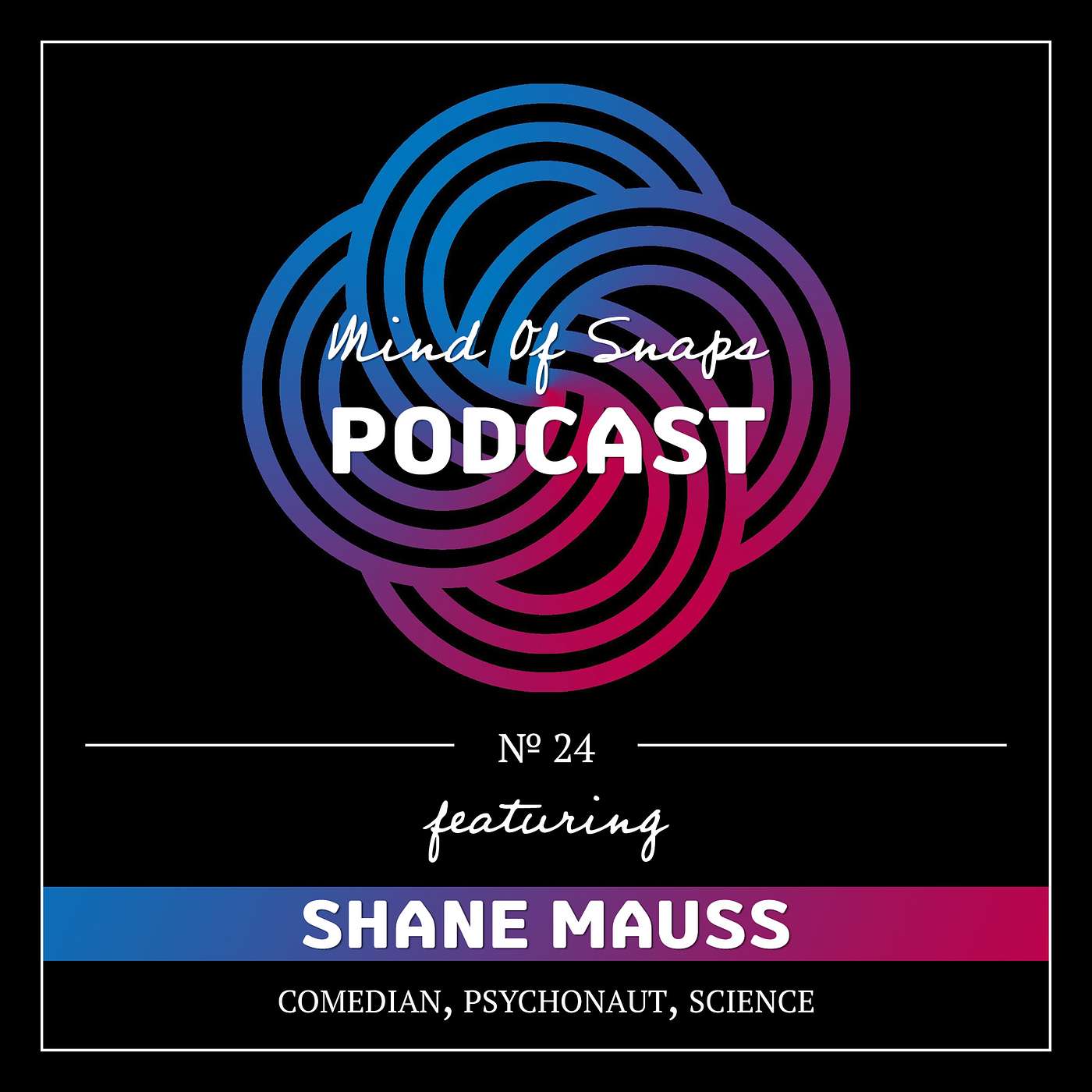 Conversation with Shane Mauss | Episode 24 - Mind of Snaps Podcast