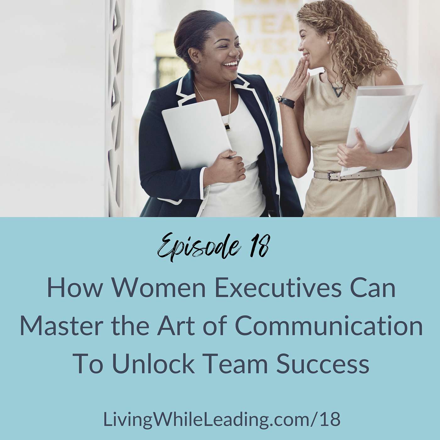 18: How Women Executives Can Master the Art of Communication To Unlock Team Success