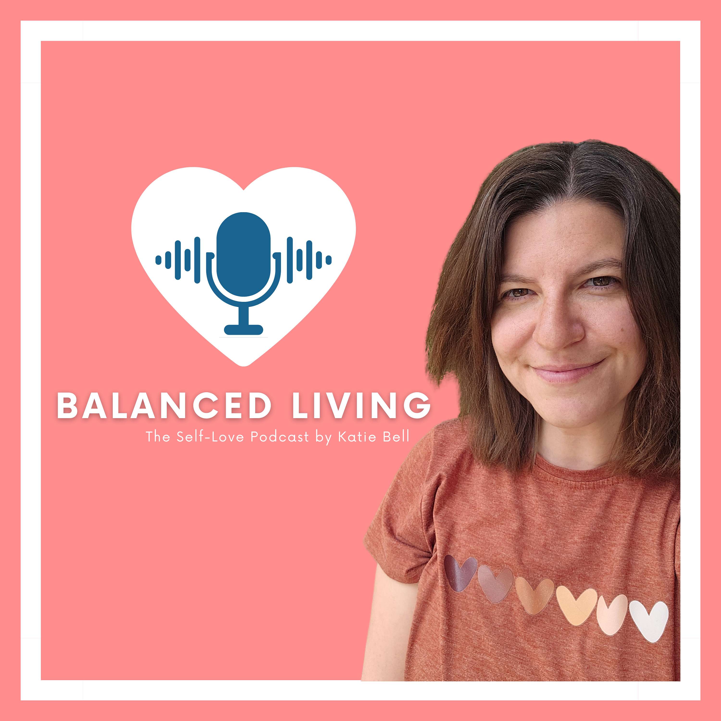 Balanced Living: The Self-Love Podcast