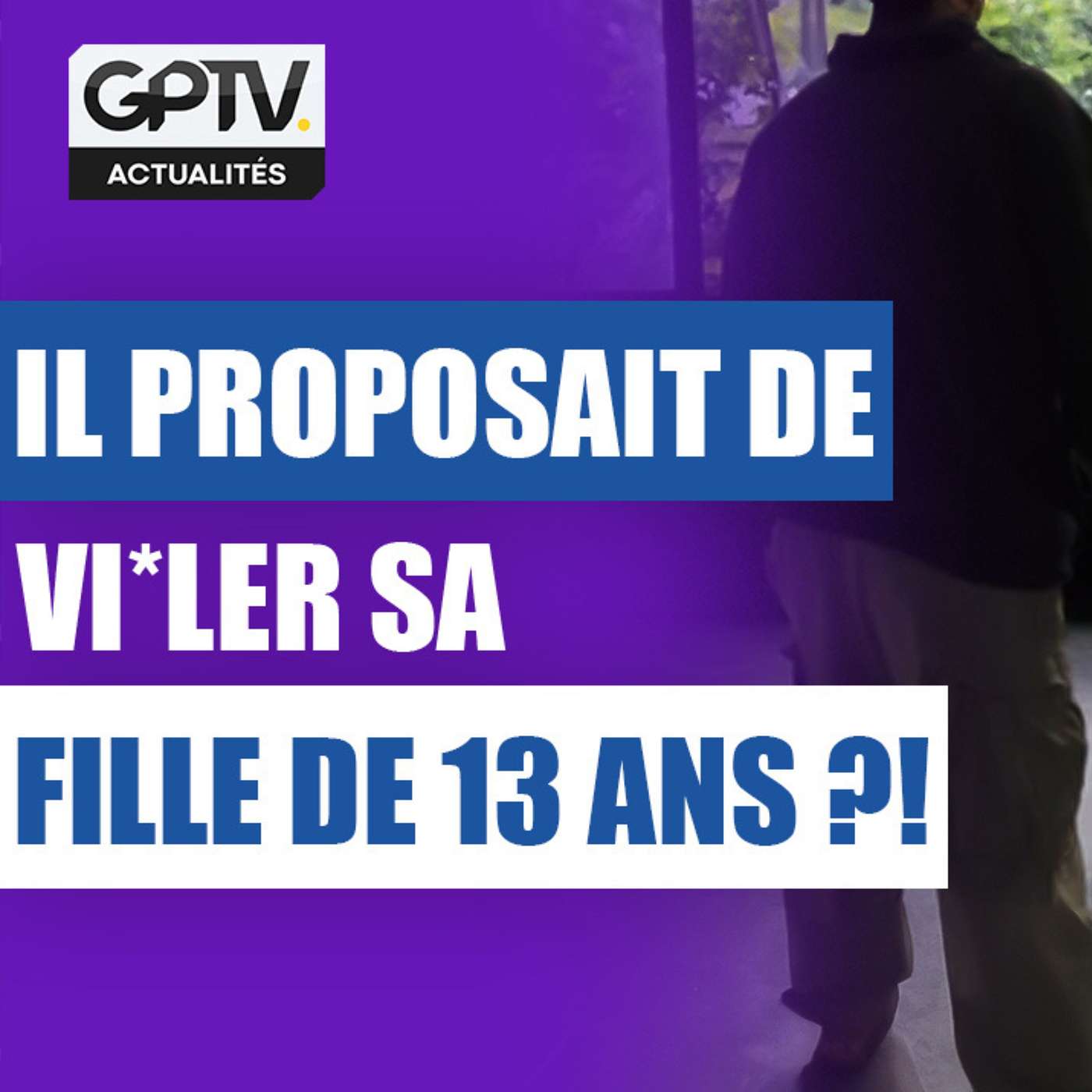 UN MAGISTRAT VEND SA FILLE DE 13 ANS SUR INTERNET : 3 ANS DE PRISON AVEC SURSIS ! | GPTV ACTU