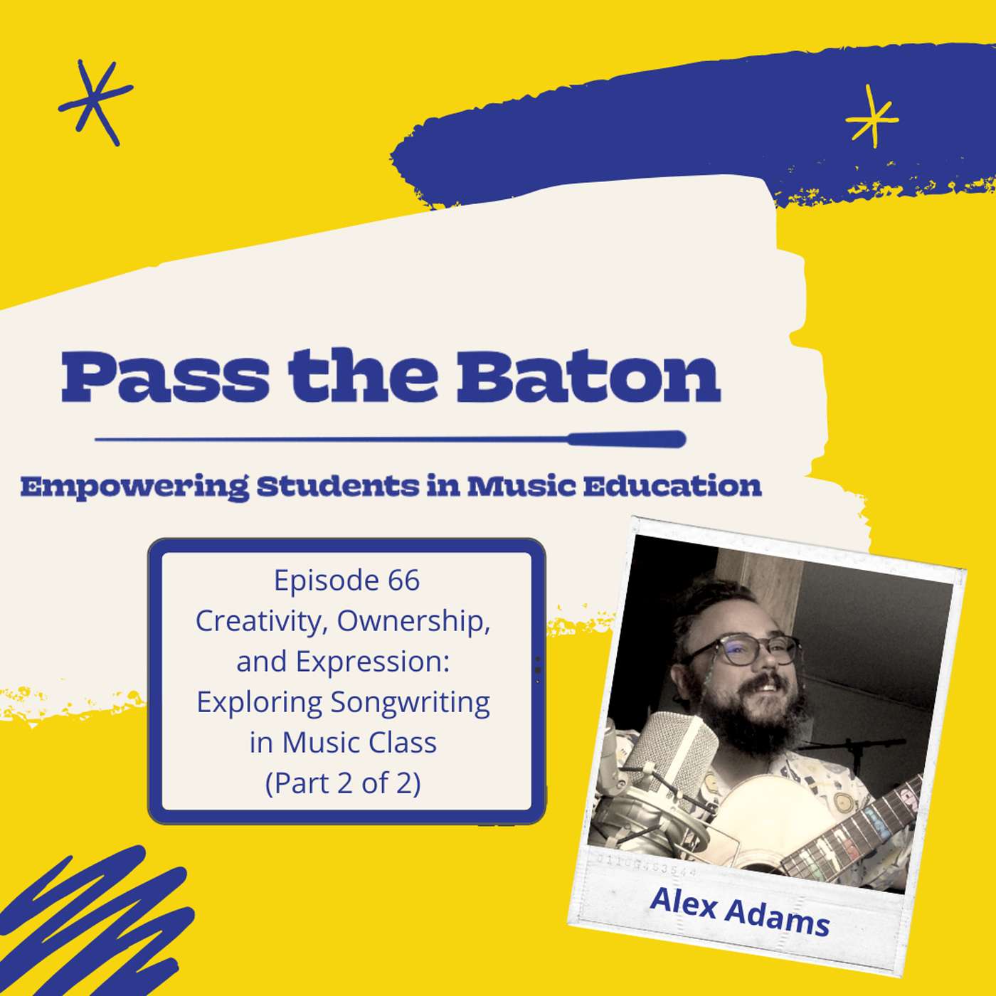 66 - Creativity, Ownership, and Expression: Exploring Songwriting in Music Class, featuring Alex Adams (Part 2) episode artwork