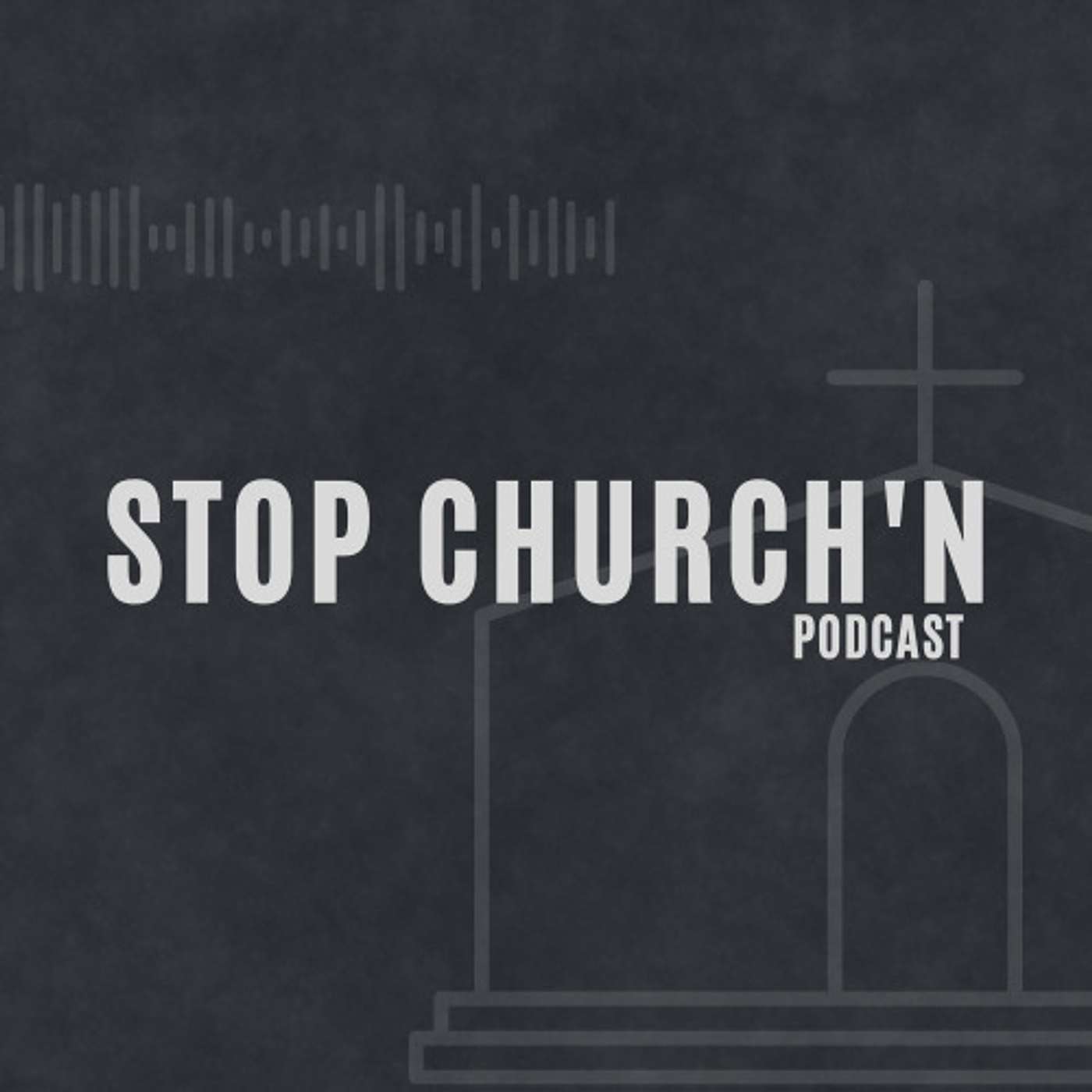 STOP CHURCH'N PODCAST