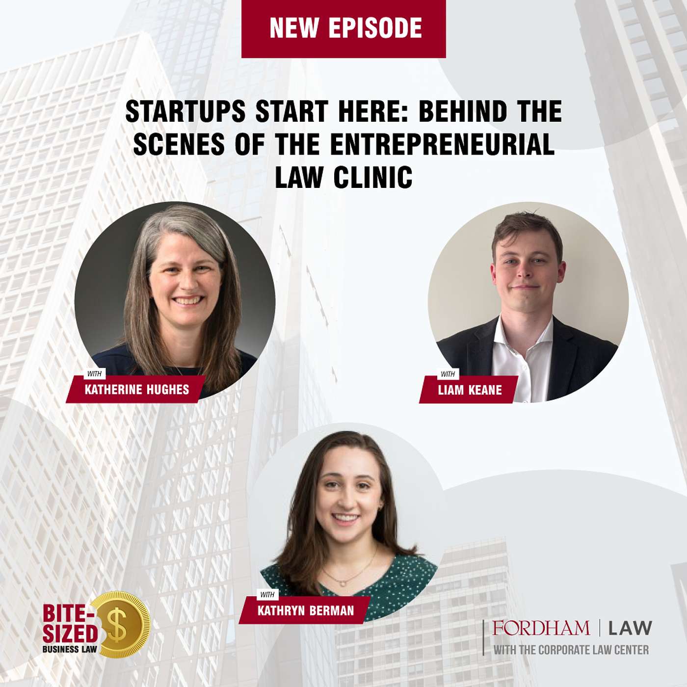Startups Start Here: Behind the Scenes of the Entrepreneurial Law Clinic: Katherine Hughes, Kathryn Berman, Liam Keane Startups Start Here: Behind the Scenes of the Entrepreneurial Law Clinic: Katherine Hughes, Kathryn Berman, Liam Keane