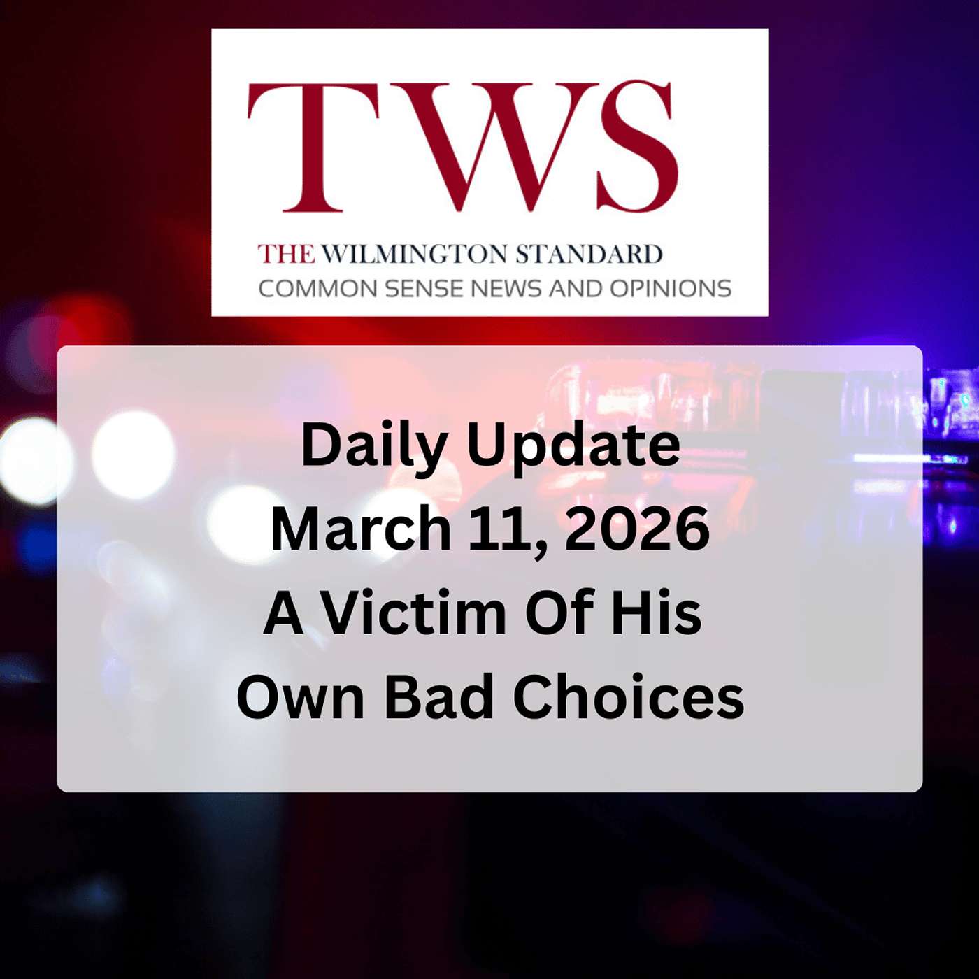 Wilmington Standard Update for March 11, 2026: A Victim Of His Own Bad Choices episode artwork