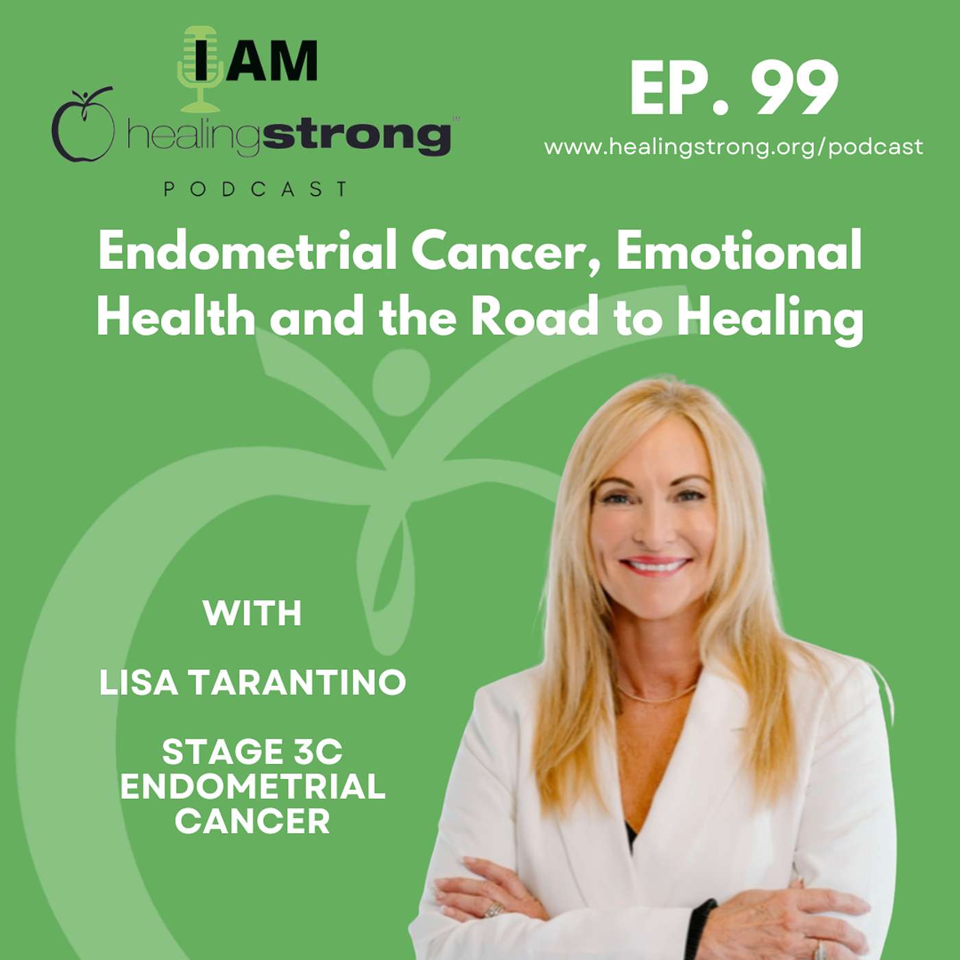 99: Endometrial Cancer, Emotional Health and the Road to Healing | Lisa Tarantino