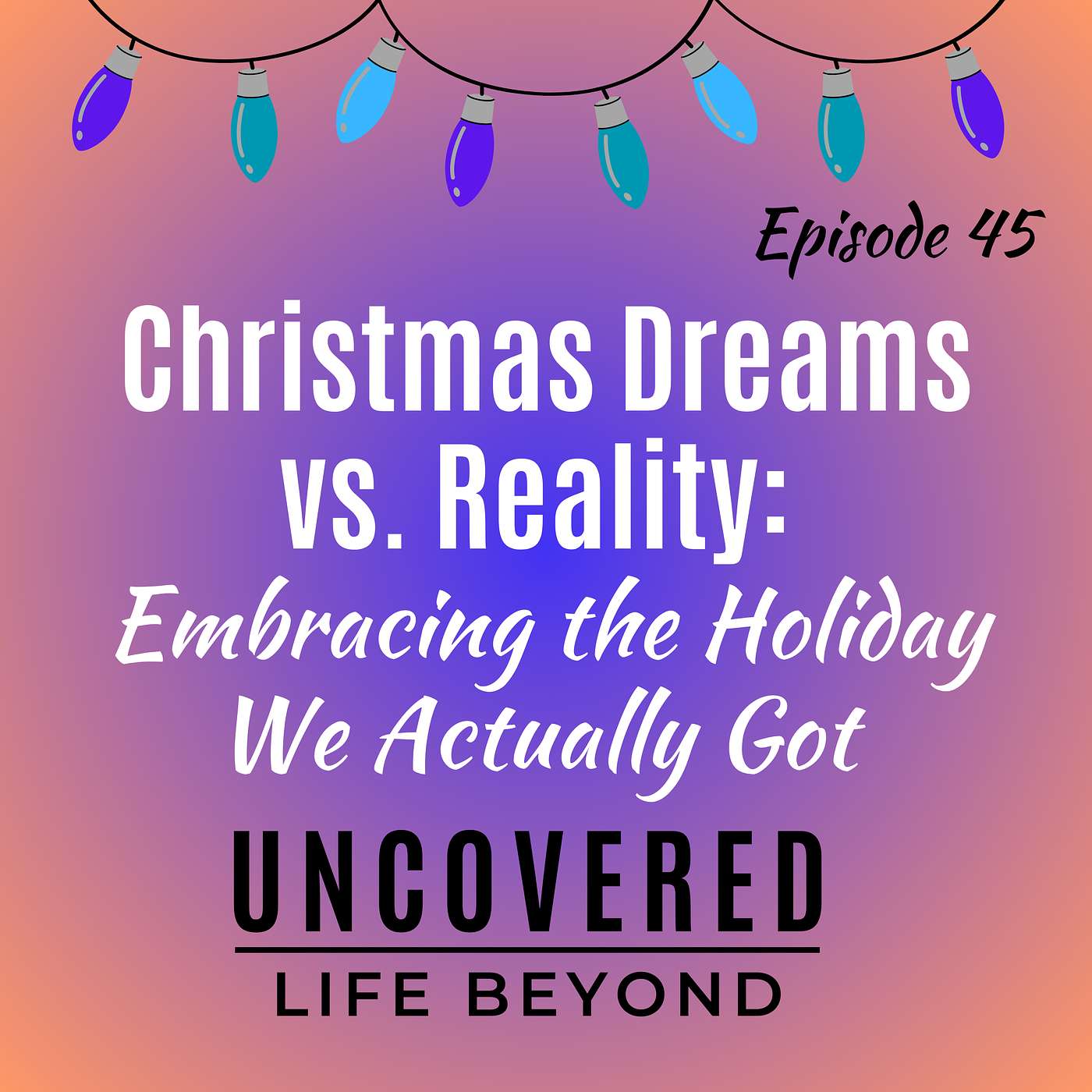 45. Christmas Dreams vs. Reality: Embracing the Holiday We Actually Got 45. Christmas Dreams vs. Reality: Embracing the Holiday We Actually Got