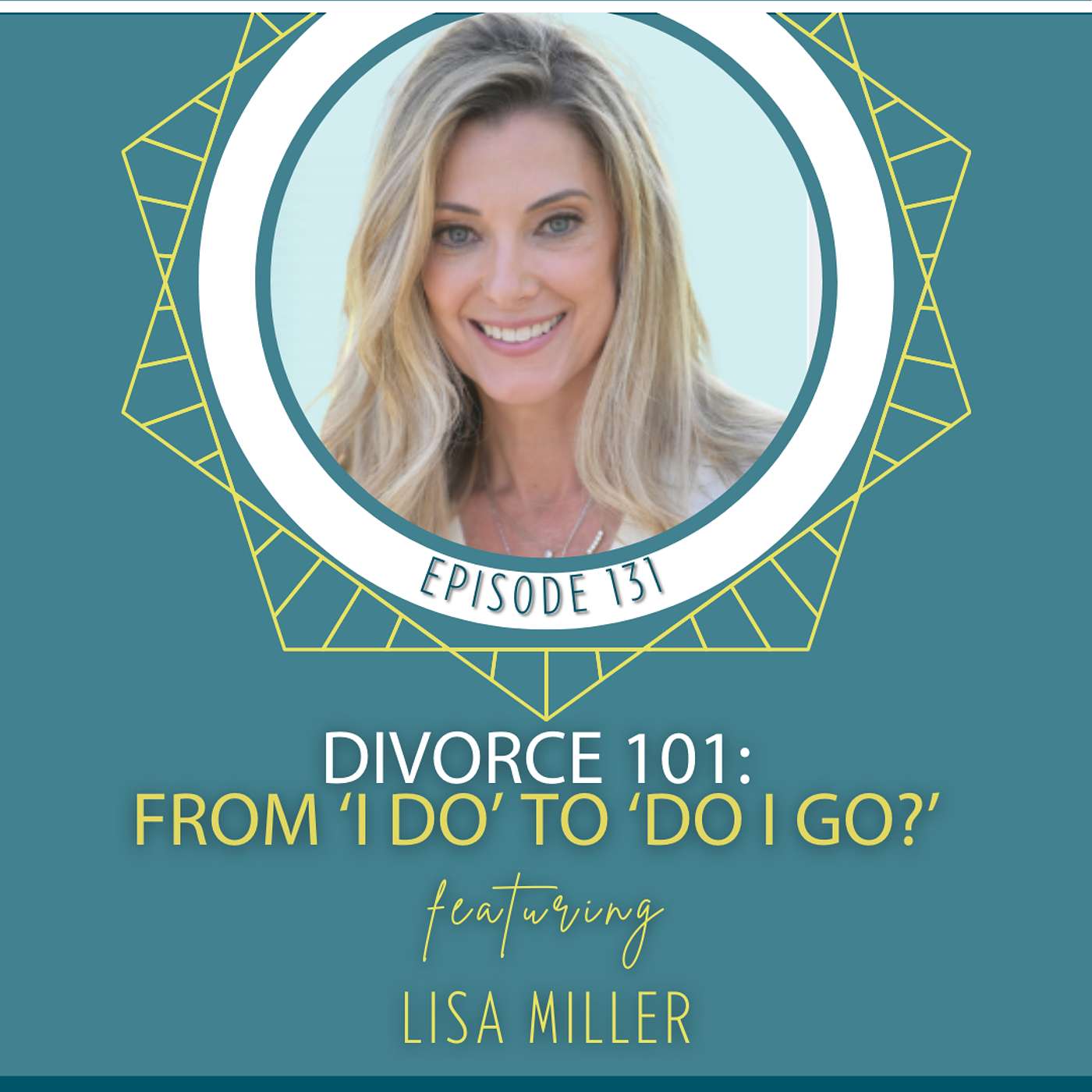 Divorce 101- From ‘I Do’ to ‘Do I Go?’ with Lisa Miller