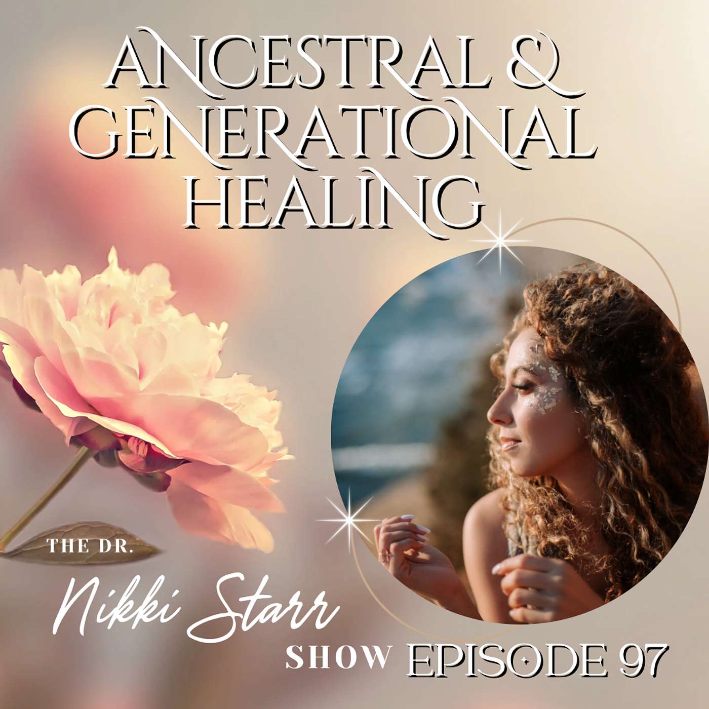 EPISODE 97: ANCESTRAL AND GENERATIONAL HEALING TO LIVE YOUR ULTIMATE POTENTIAL episode artwork
