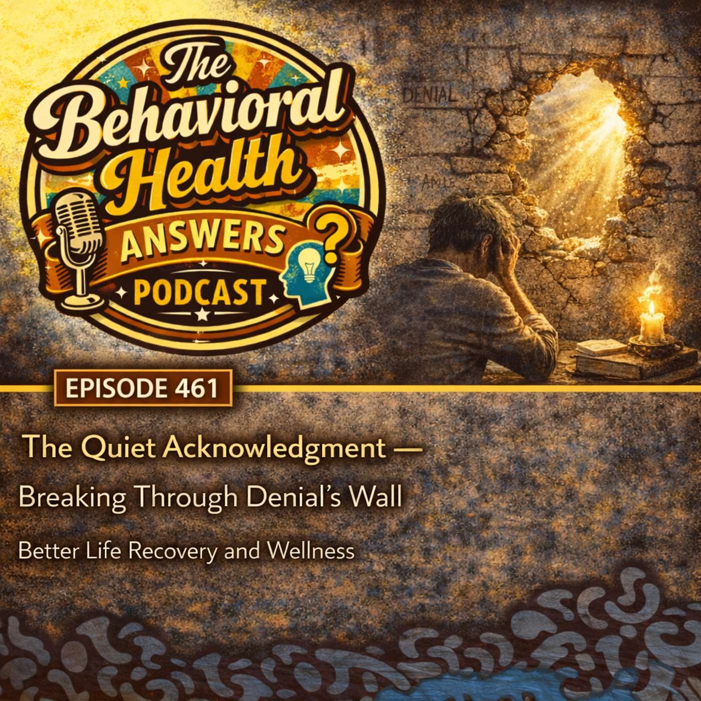 Episode 461: The Quiet Acknowledgment - Breaking Through Denial's Wall | Better Life Recovery and Wellness episode artwork