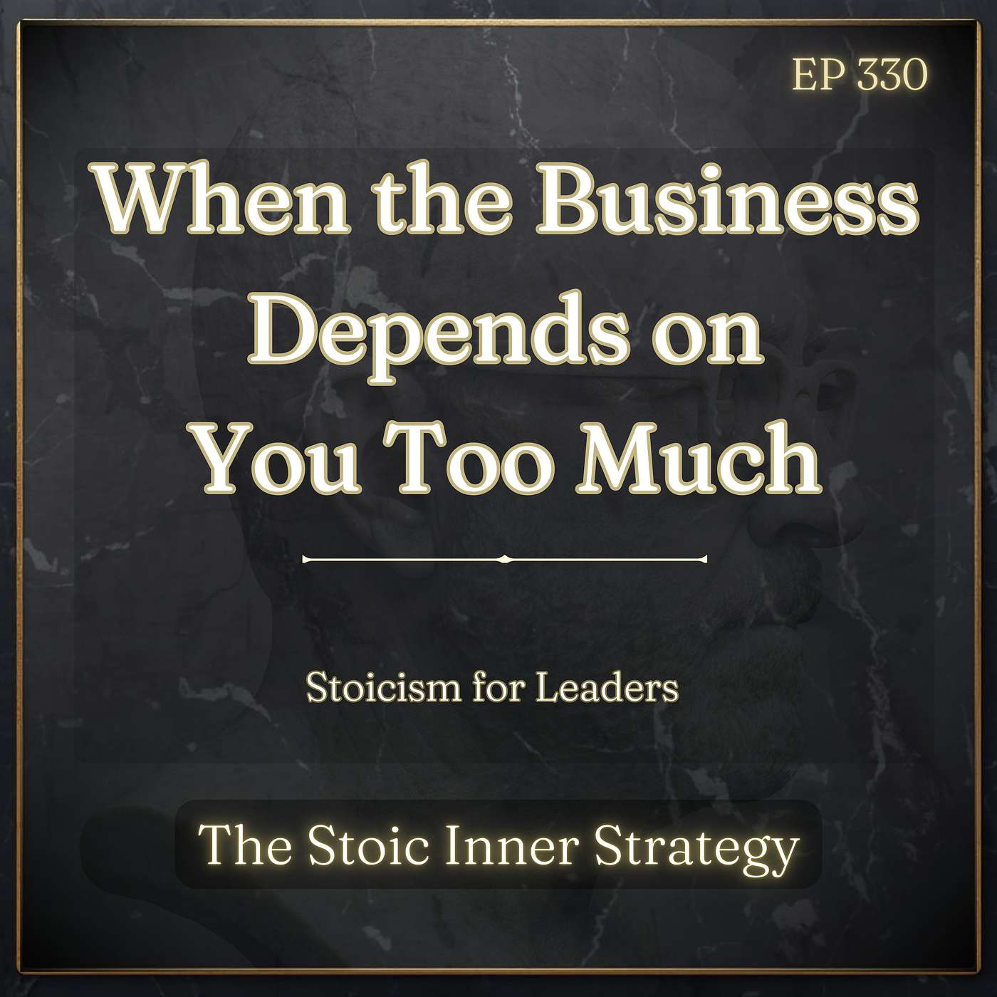 Ep 330 – When the Business Depends on You Too Much episode artwork