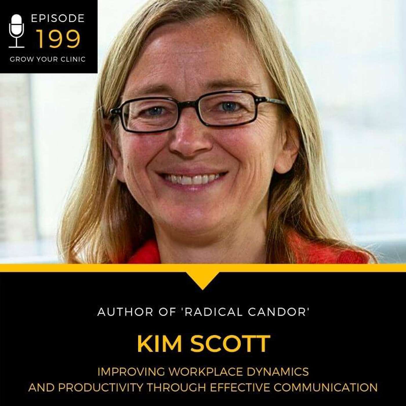 199 - Kim Scott on Improving Workplace Dynamics and Productivity Through Effective Communication episode artwork