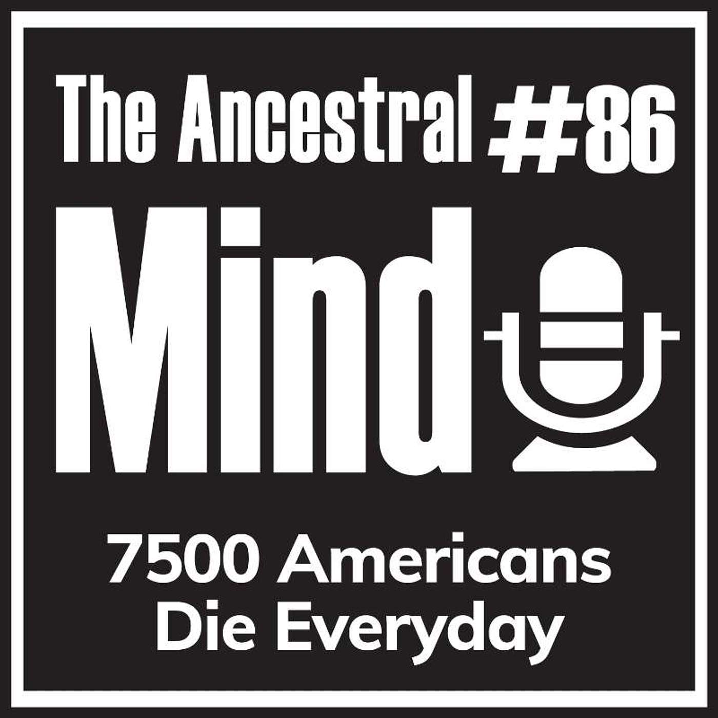 #86 – 7500 Americans Die Everyday