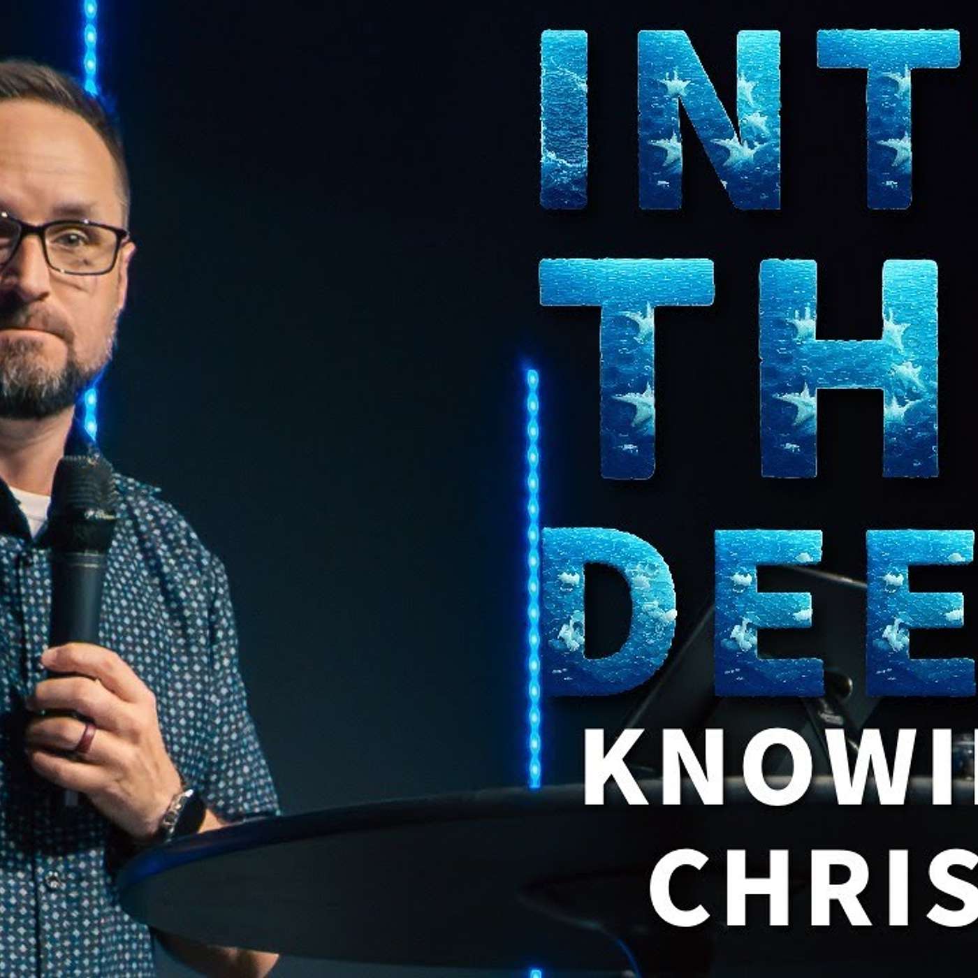 INTO THE DEEP - Knowing Christ