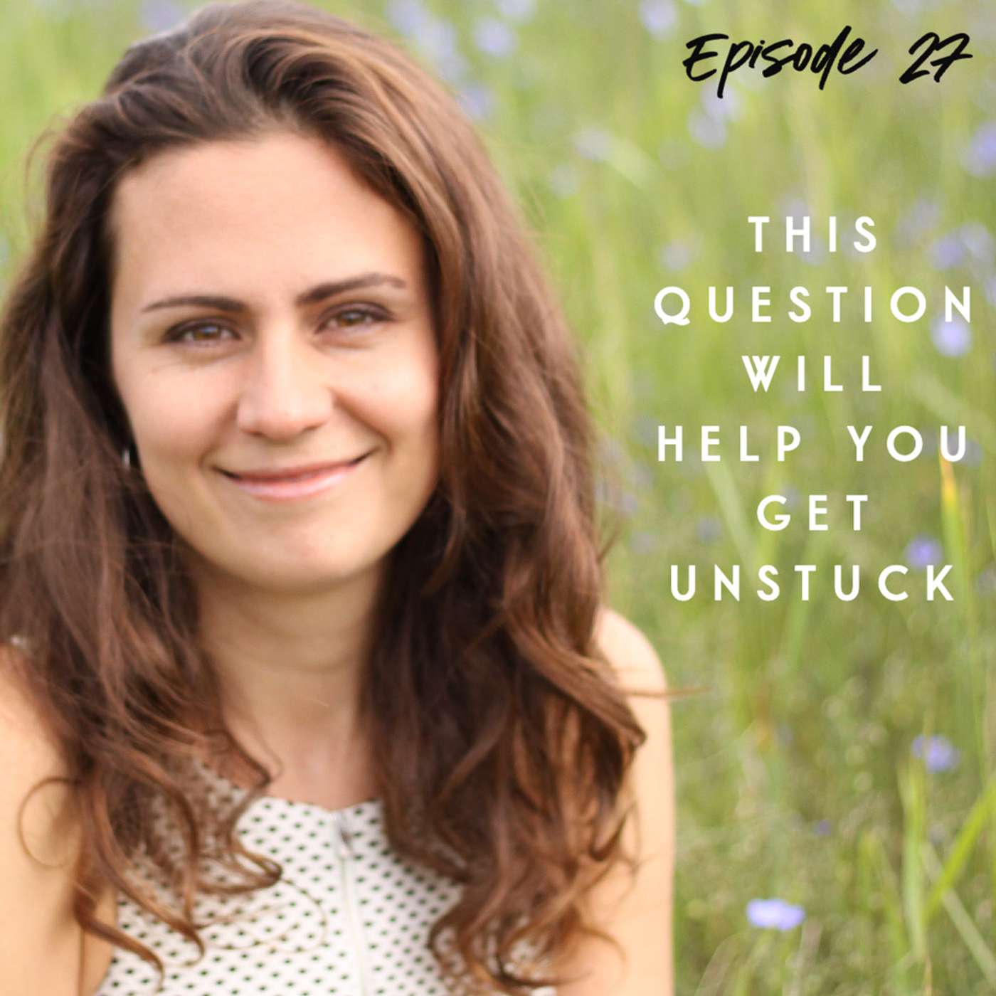 A great question to get you unstuck